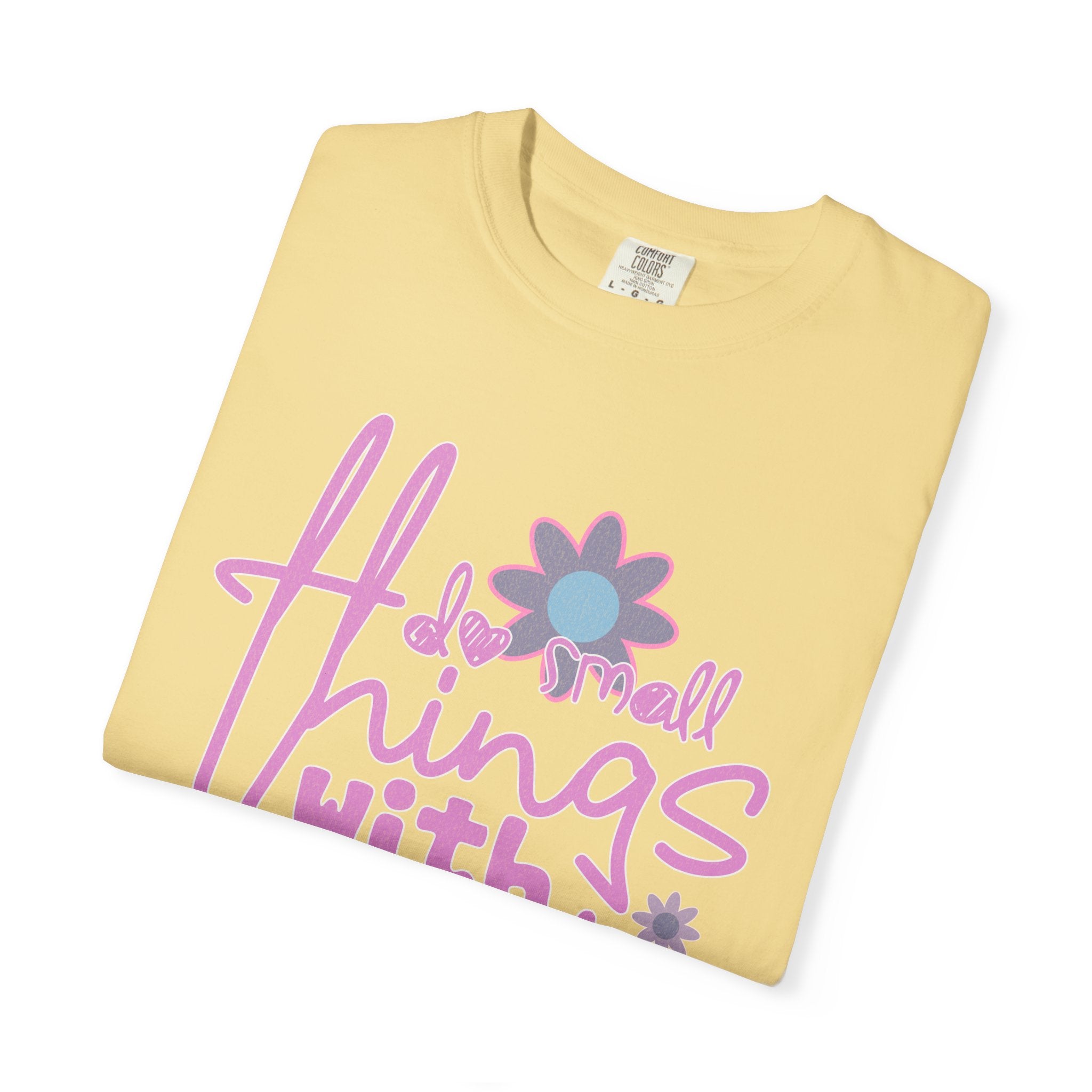 Textured T-Shirt — Do Small Things With Great Love Floral Script