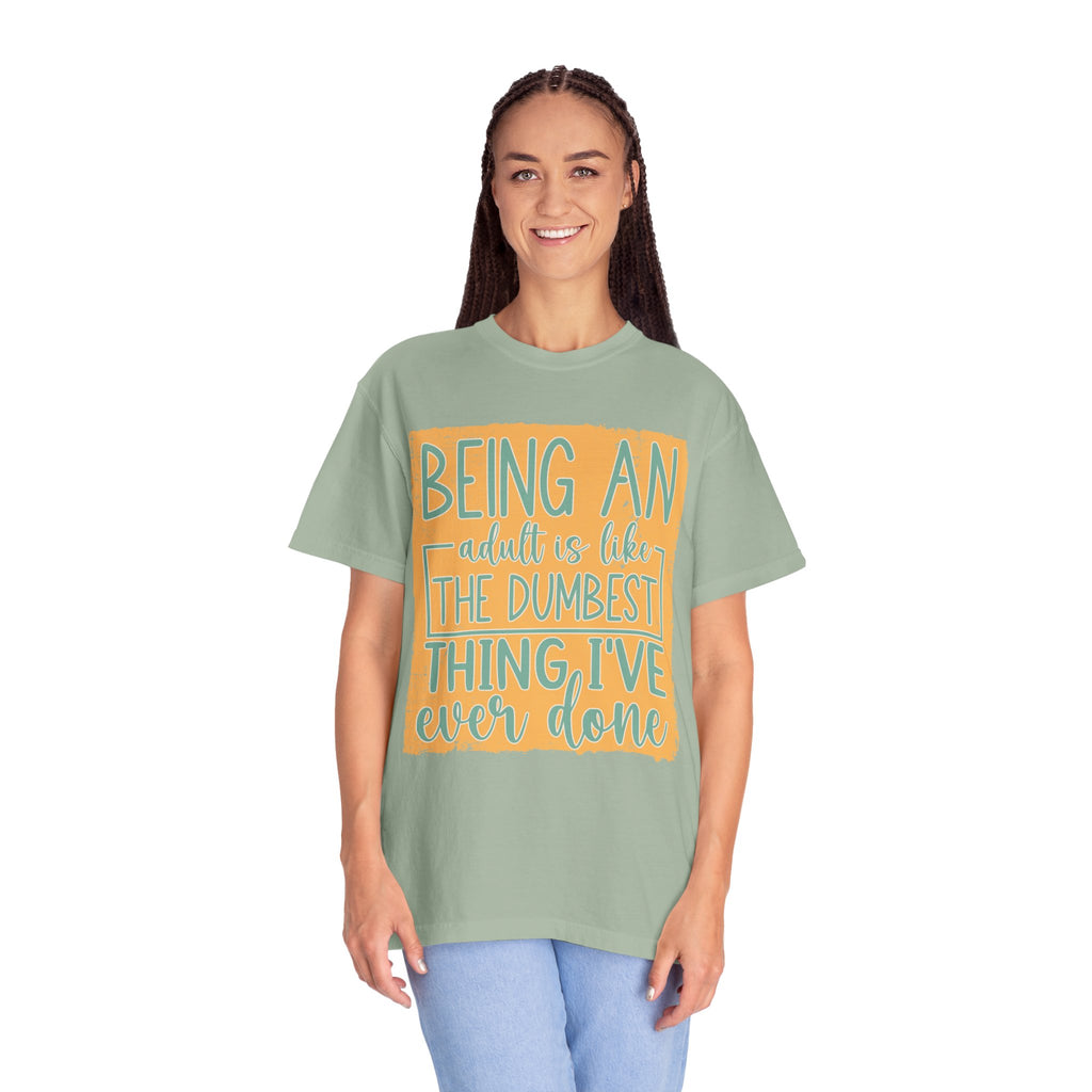 Being an Adult Is Like the Dumbest Thing I’ve Ever Done Textured T-Shirt