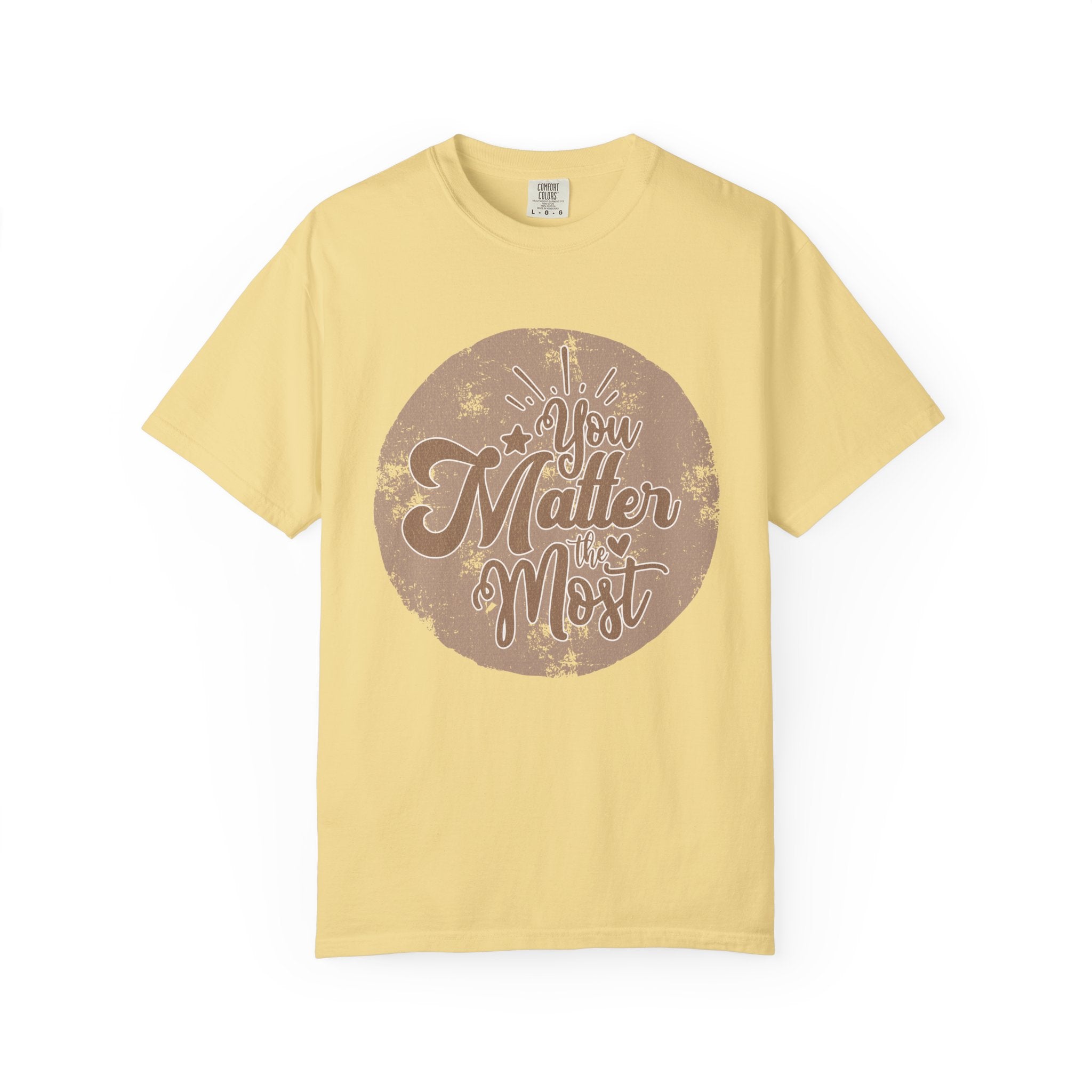 You Matter Most T-Shirt |Textured Inspirational Typography Circle Design