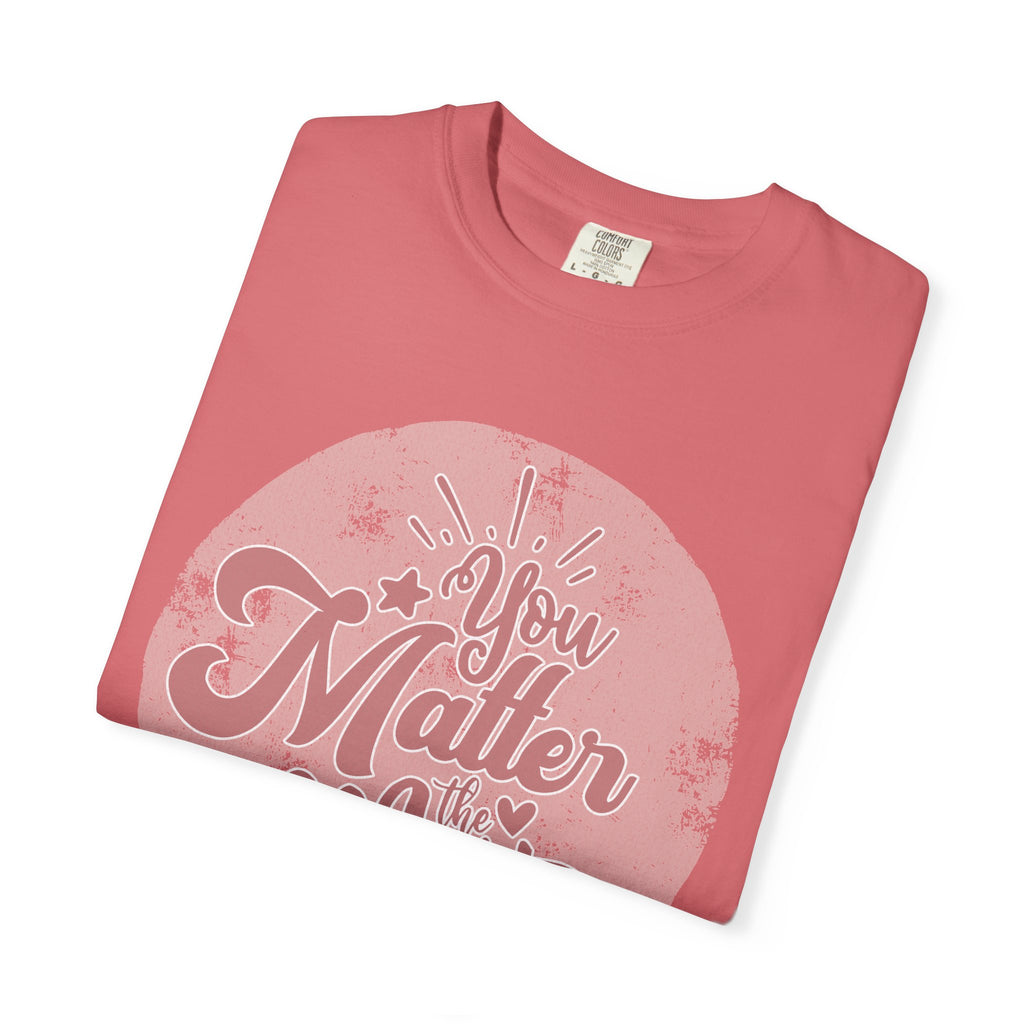 You Matter Most T-shirt | Textured Pink Vintage Script Message