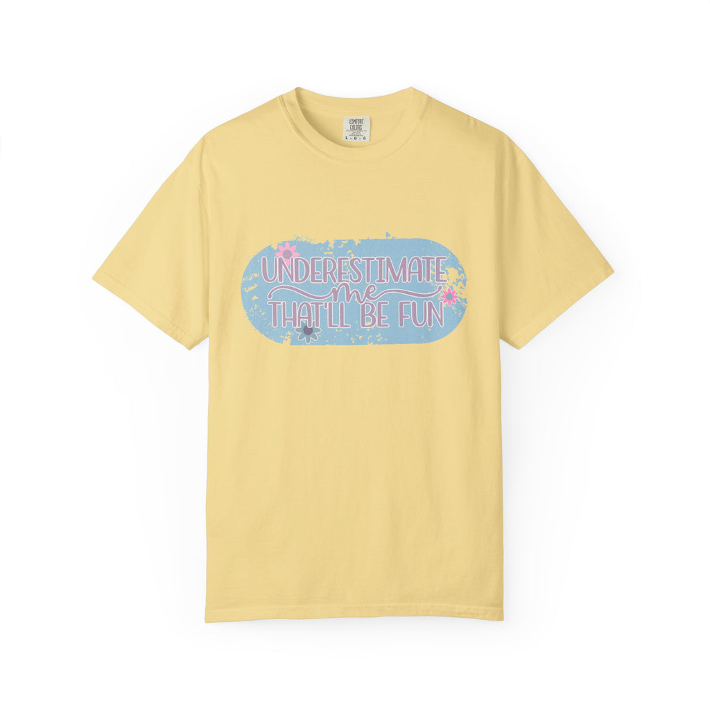 T-Shirt — "Underestimate Me, That’ll Be Fun" Textured Pastel Floral Graphic Tee