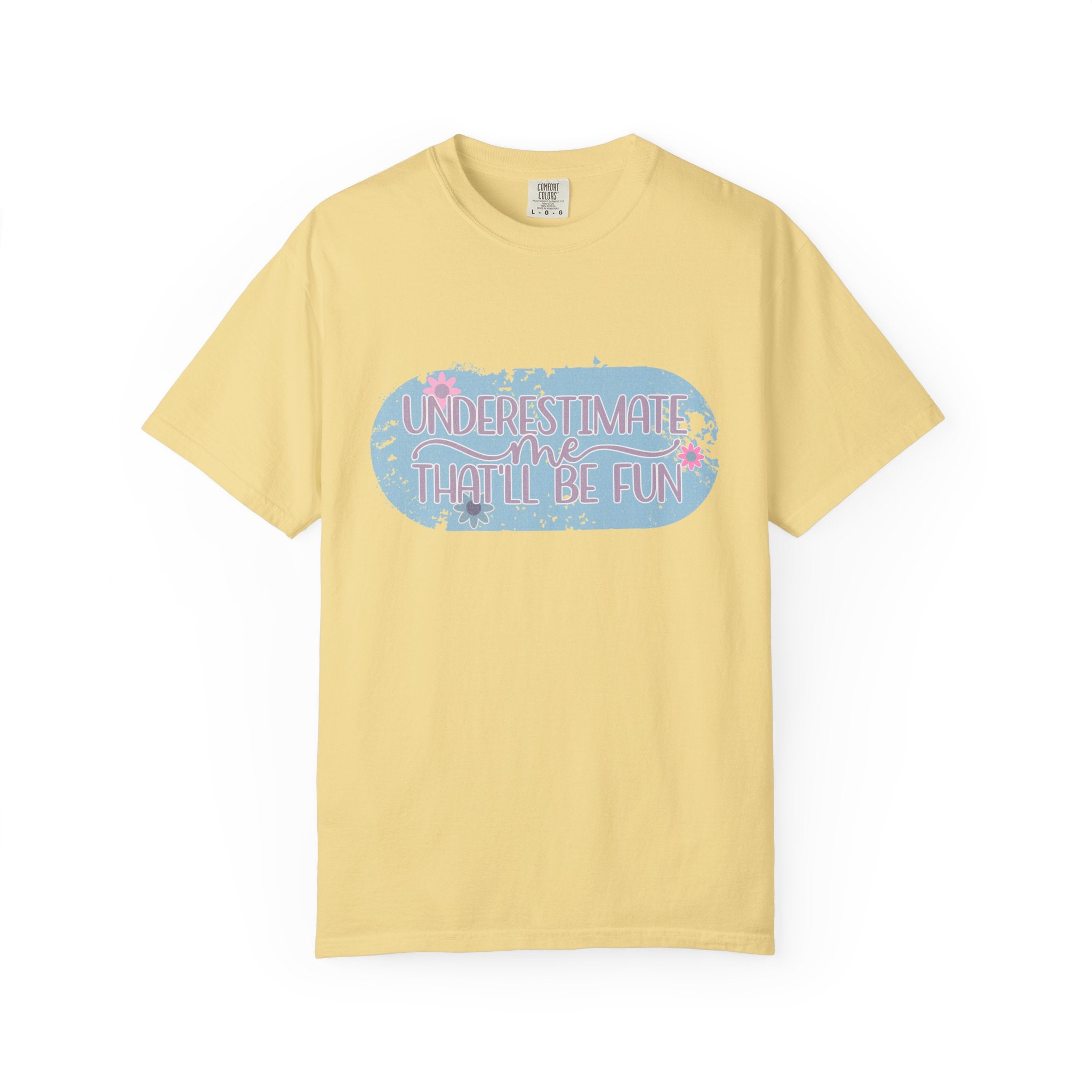 T-Shirt — "Underestimate Me, That’ll Be Fun" Textured Pastel Floral Graphic Tee