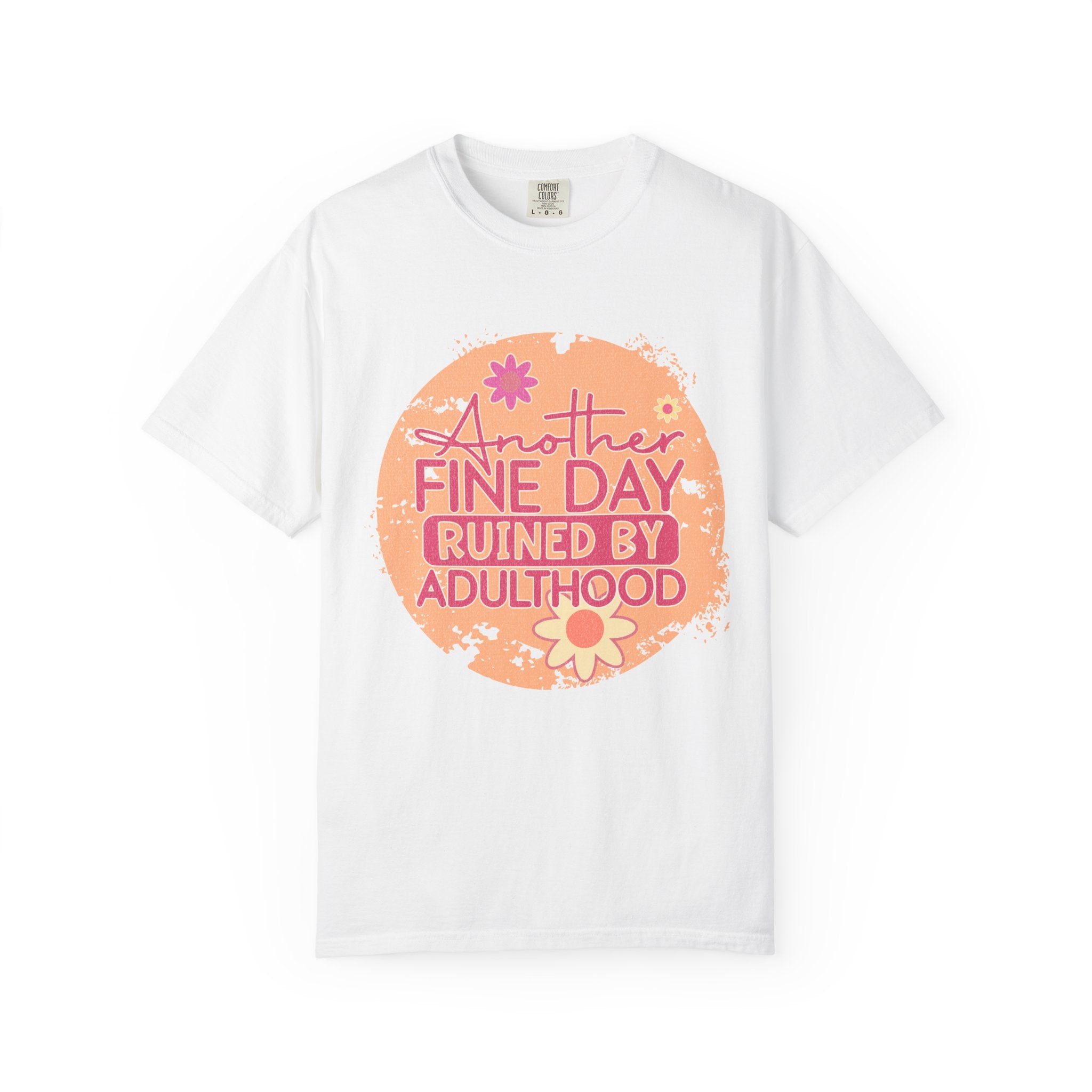 T-Shirt — "Another Fine Day Ruined by Adulthood"Textured Retro Floral Graphic