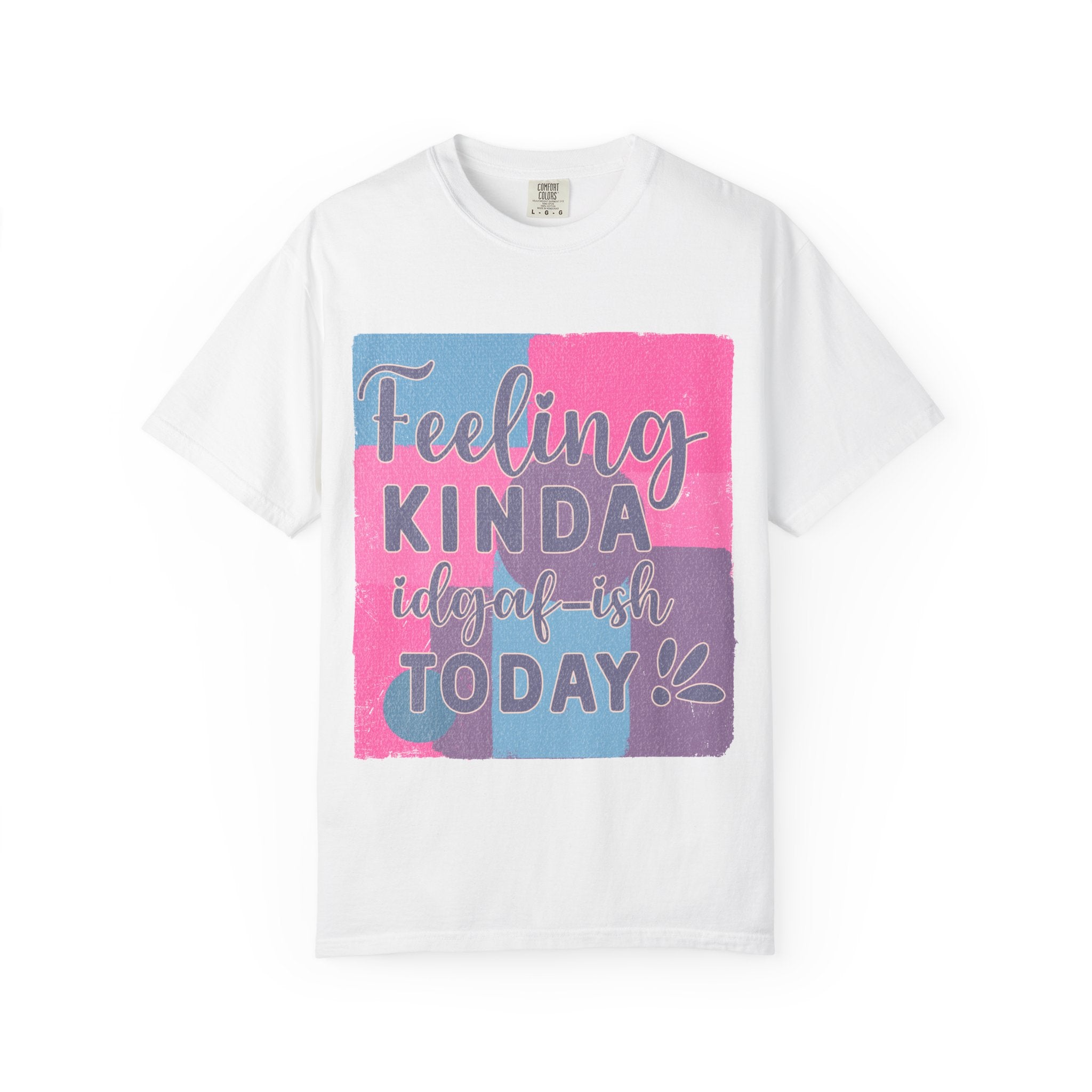 Feeling Kinda IDGAF-ish Today T-Shirt