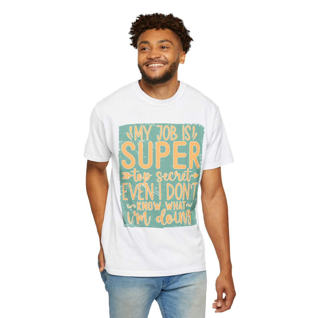 Textured Funny Graphic T-Shirt — “My Job Is Super Top Secret Even I Don’t Know What I’m Doing”