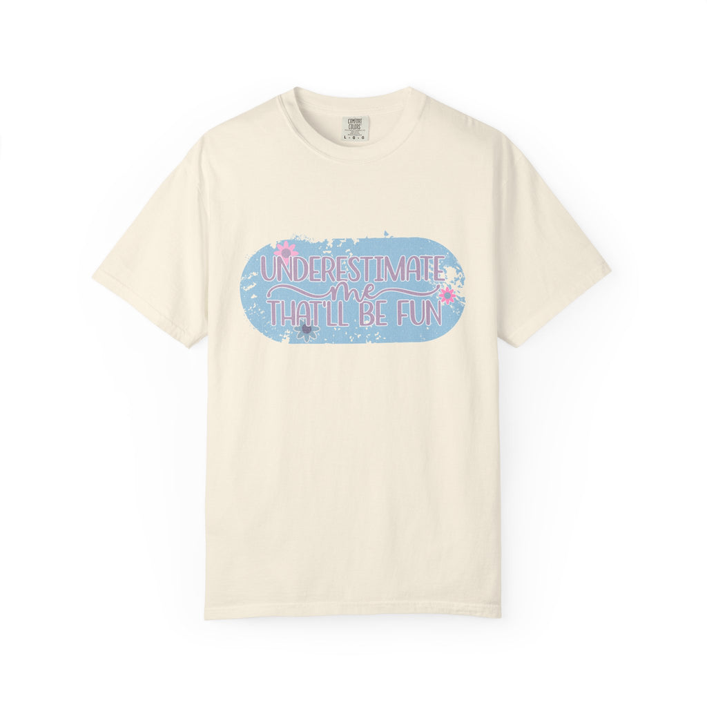 T-Shirt — "Underestimate Me, That’ll Be Fun" Textured Pastel Floral Graphic Tee