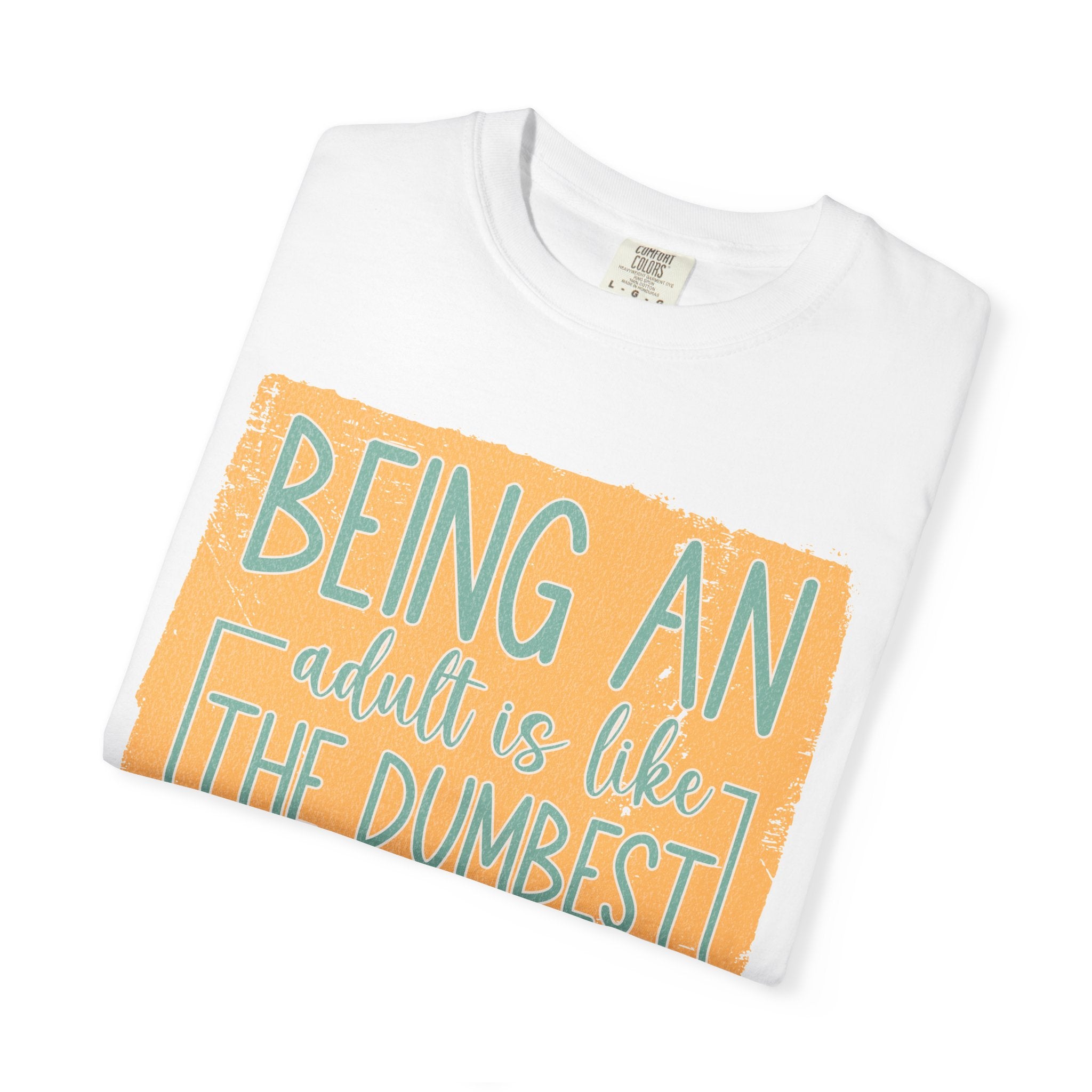 Being an Adult Is Like the Dumbest Thing I’ve Ever Done Textured T-Shirt