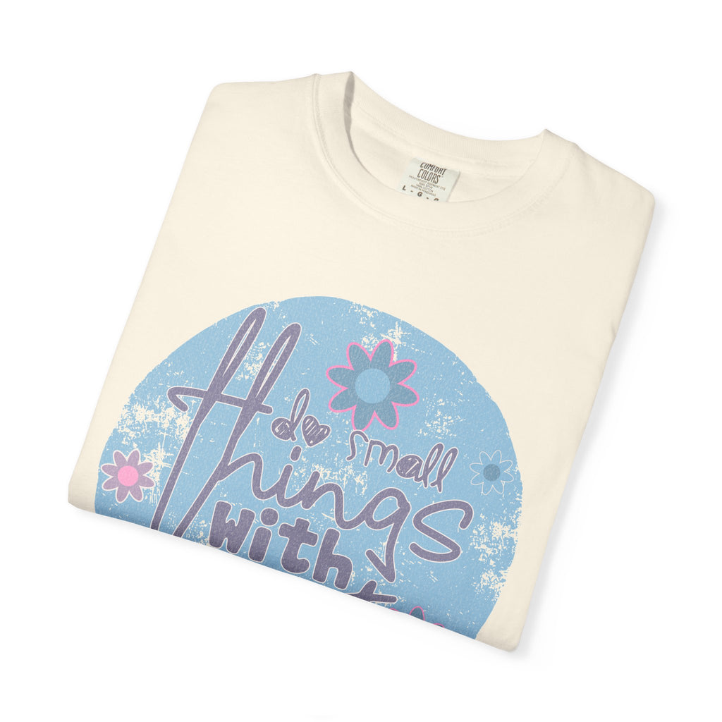 Textured Inspirational Graphic T-Shirt — "Do Small Things With Great Love" Floral Design