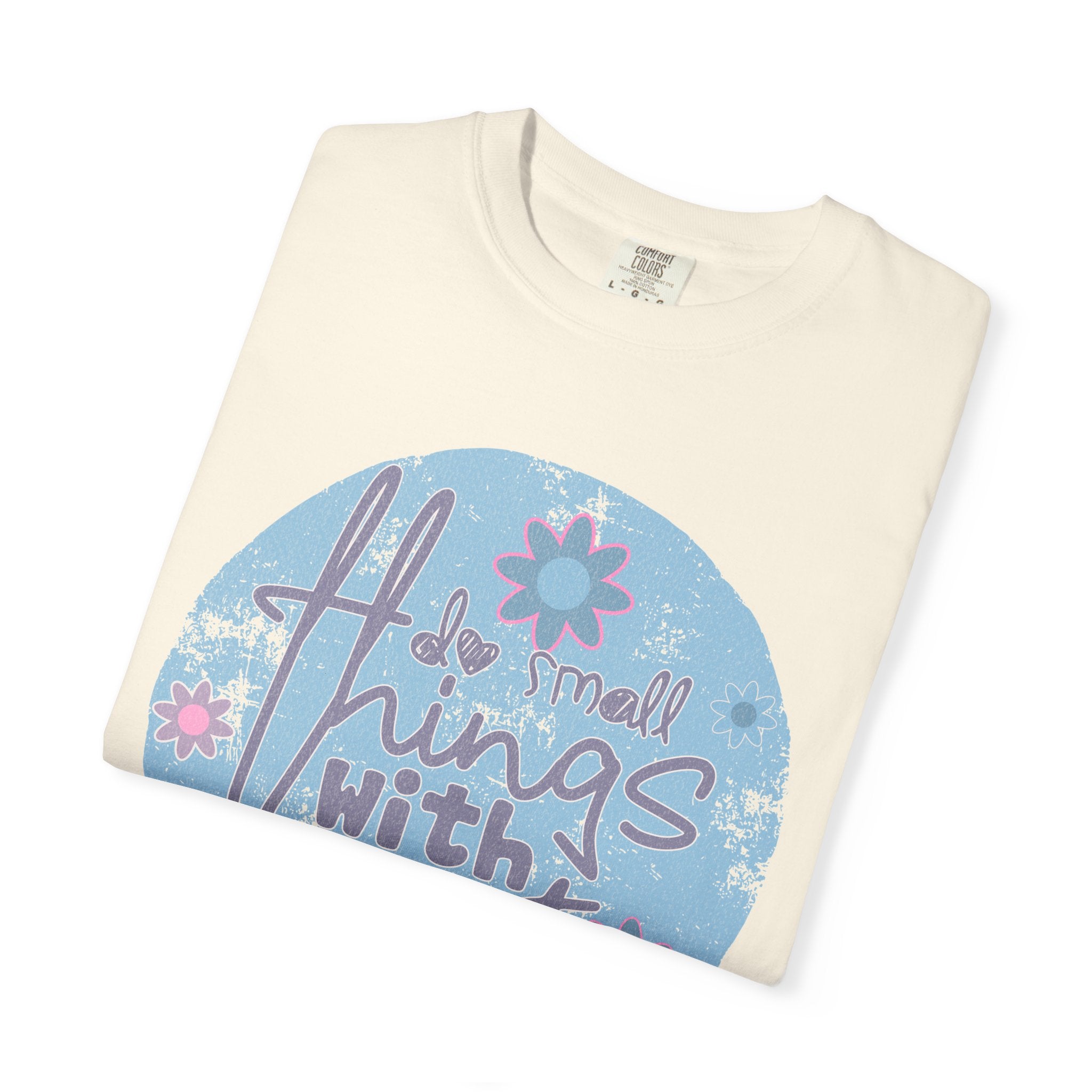 Textured Inspirational Graphic T-Shirt — "Do Small Things With Great Love" Floral Design