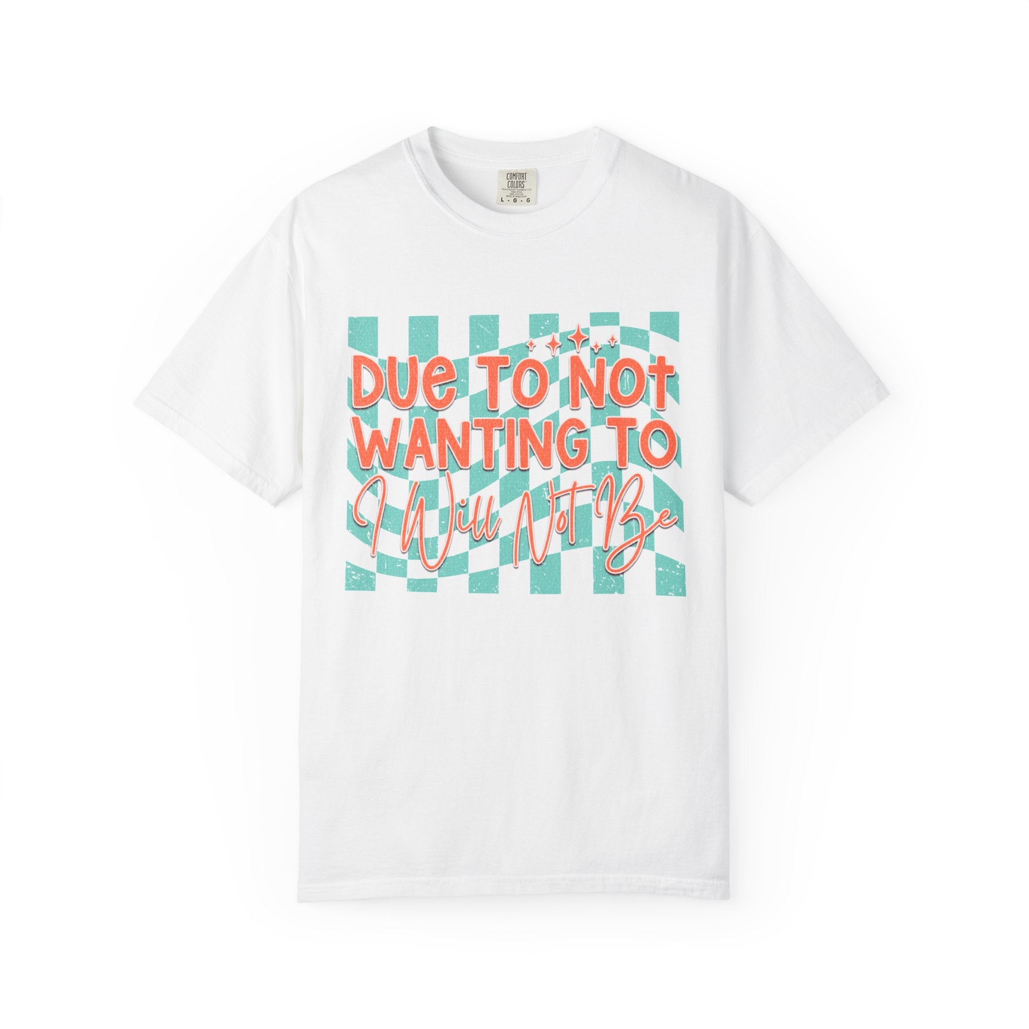 Textured T-Shirt — "Due to Not Wanting to, I Will Not Be" Checkered Graphic Tee