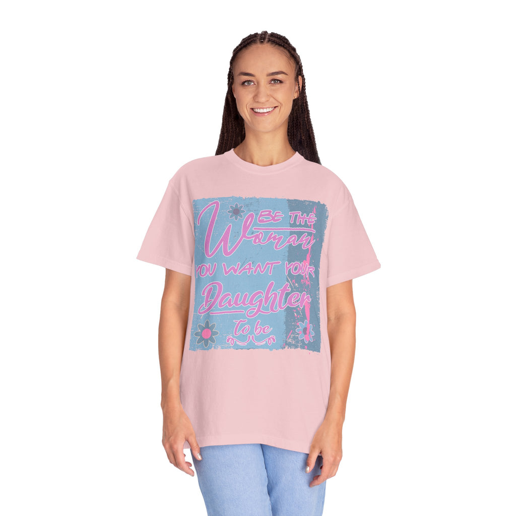 Daughter Pride Textured T-Shirt — "Be the Way You Want Your Daughter to Be" Inspirational Graphic Tee
