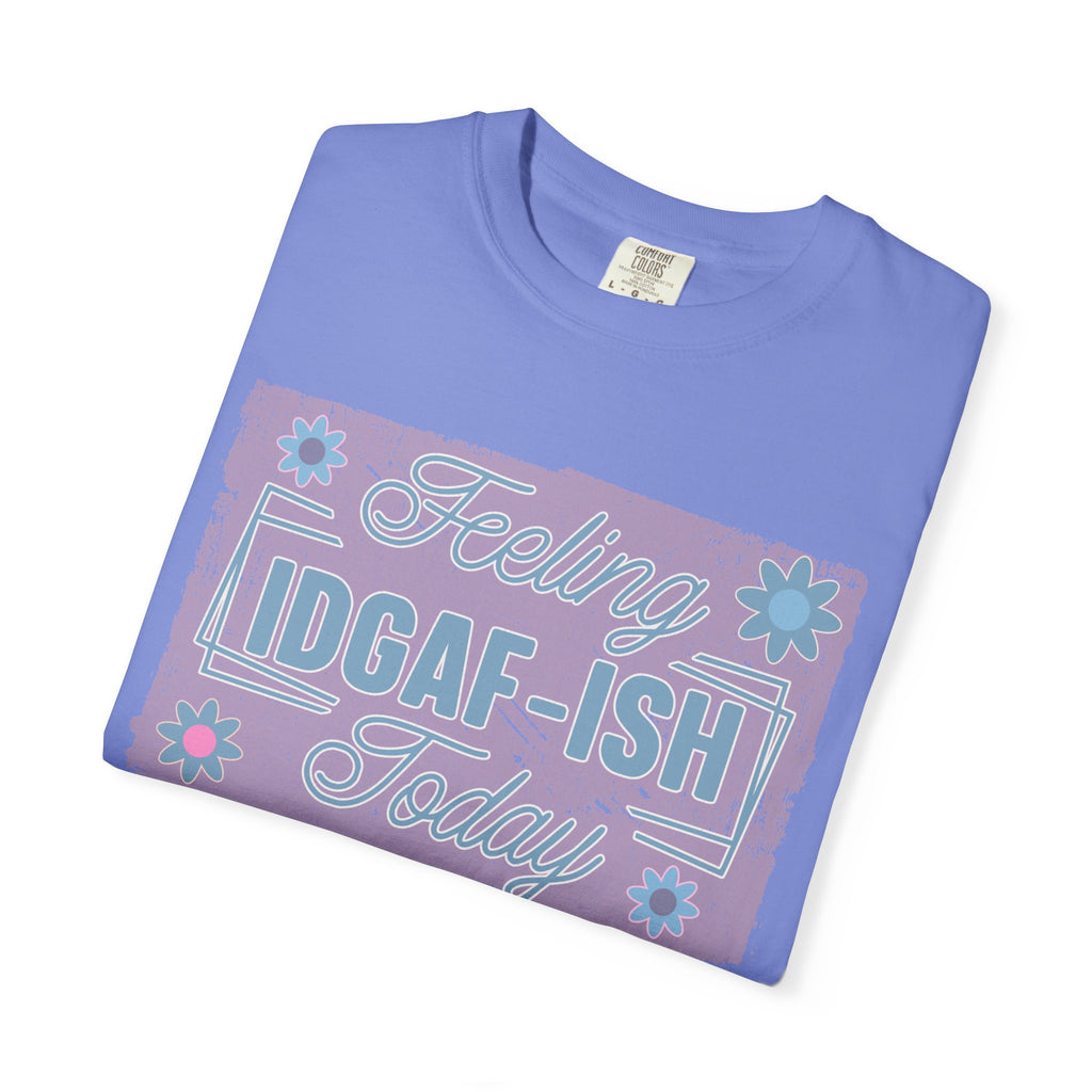 Feeling IDGAF-ish Today Textured T-Shirt