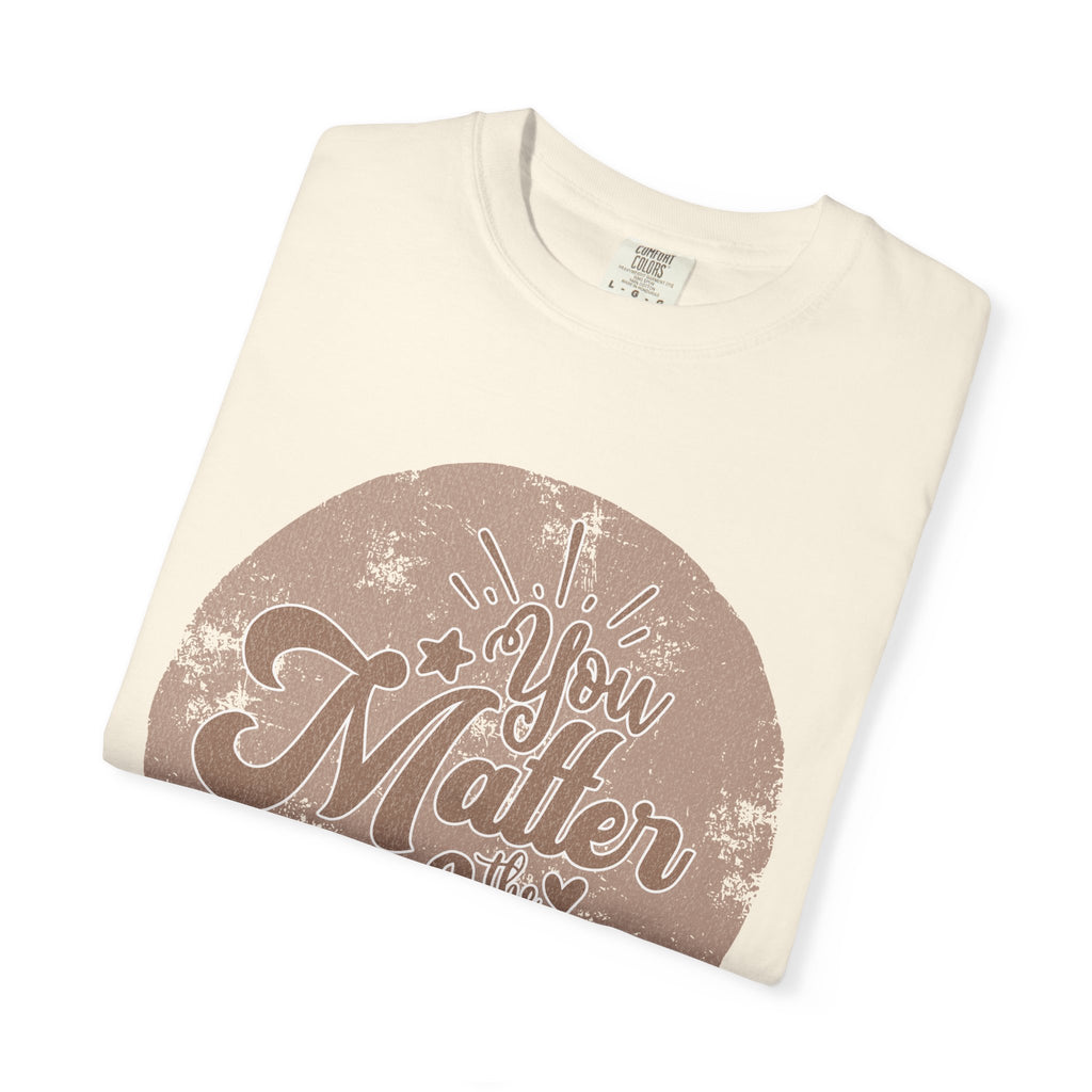 You Matter Most T-Shirt |Textured Inspirational Typography Circle Design