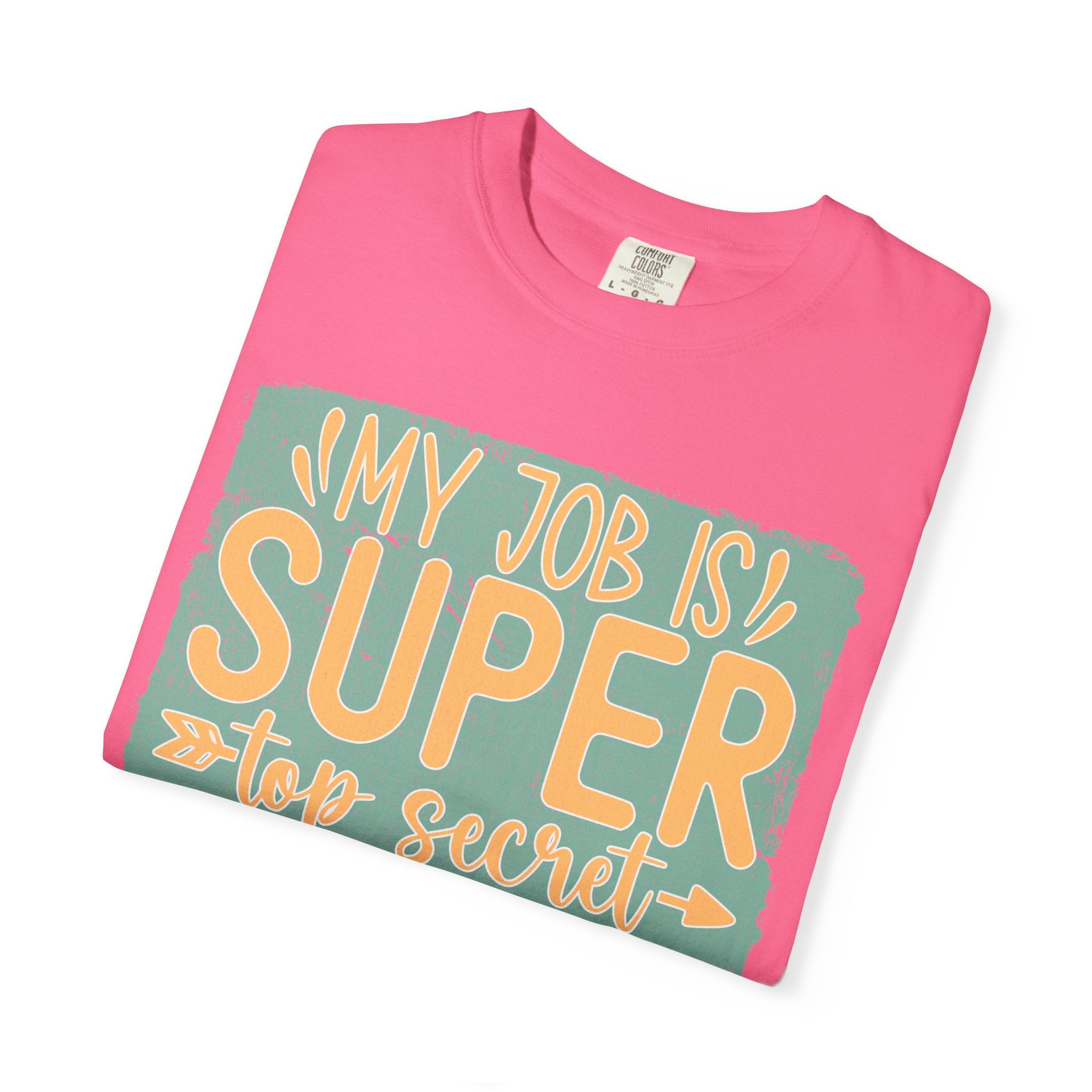 Textured Funny Graphic T-Shirt — “My Job Is Super Top Secret Even I Don’t Know What I’m Doing”