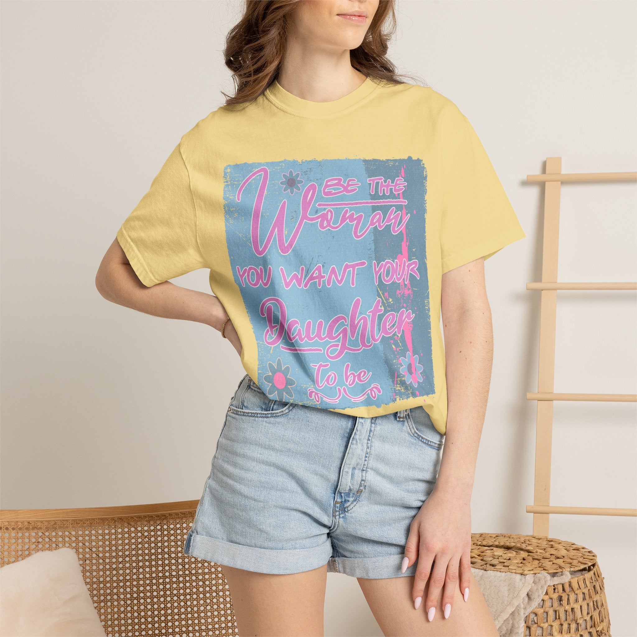 Daughter Pride Textured T-Shirt — "Be the Way You Want Your Daughter to Be" Inspirational Graphic Tee