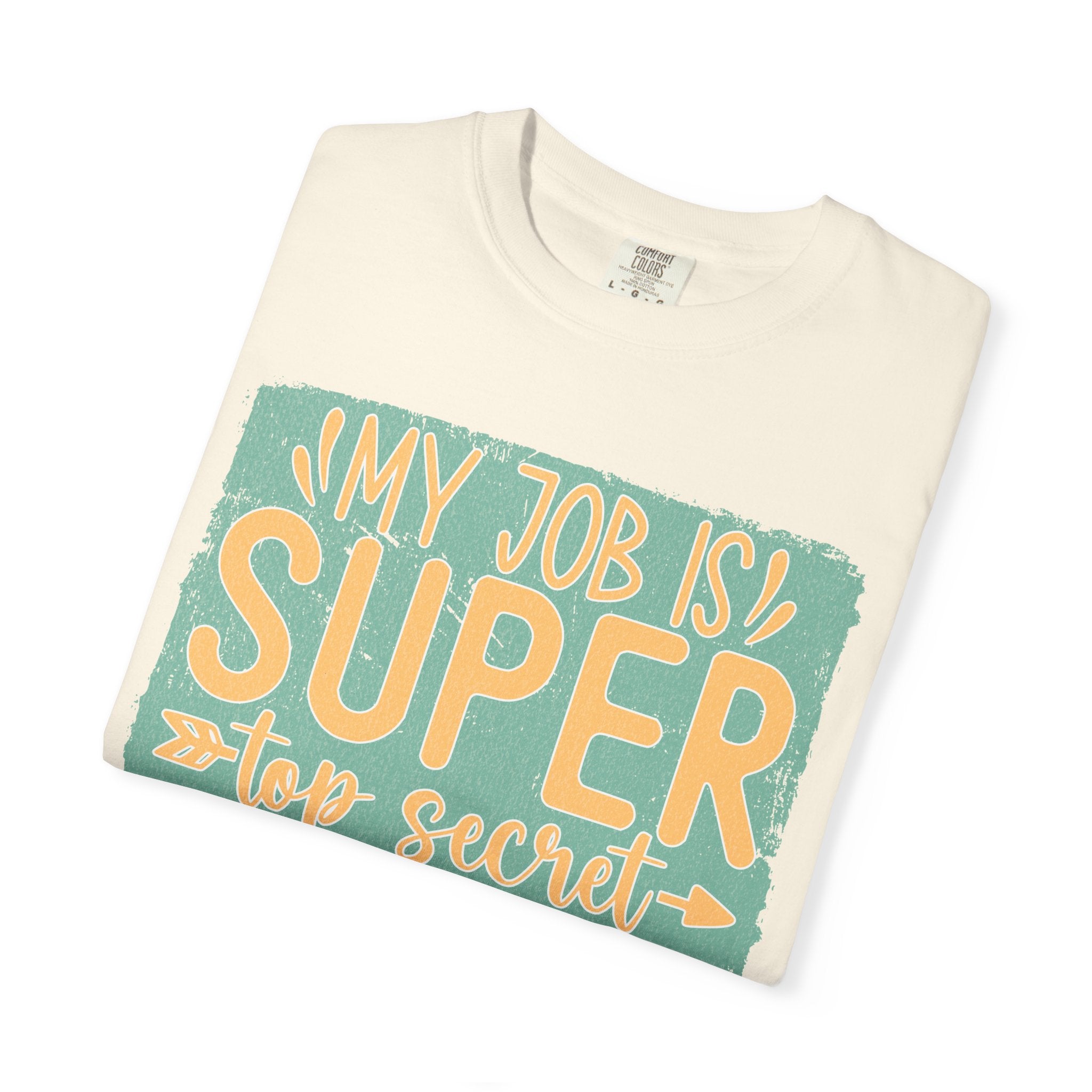 Textured Funny Graphic T-Shirt — “My Job Is Super Top Secret Even I Don’t Know What I’m Doing”