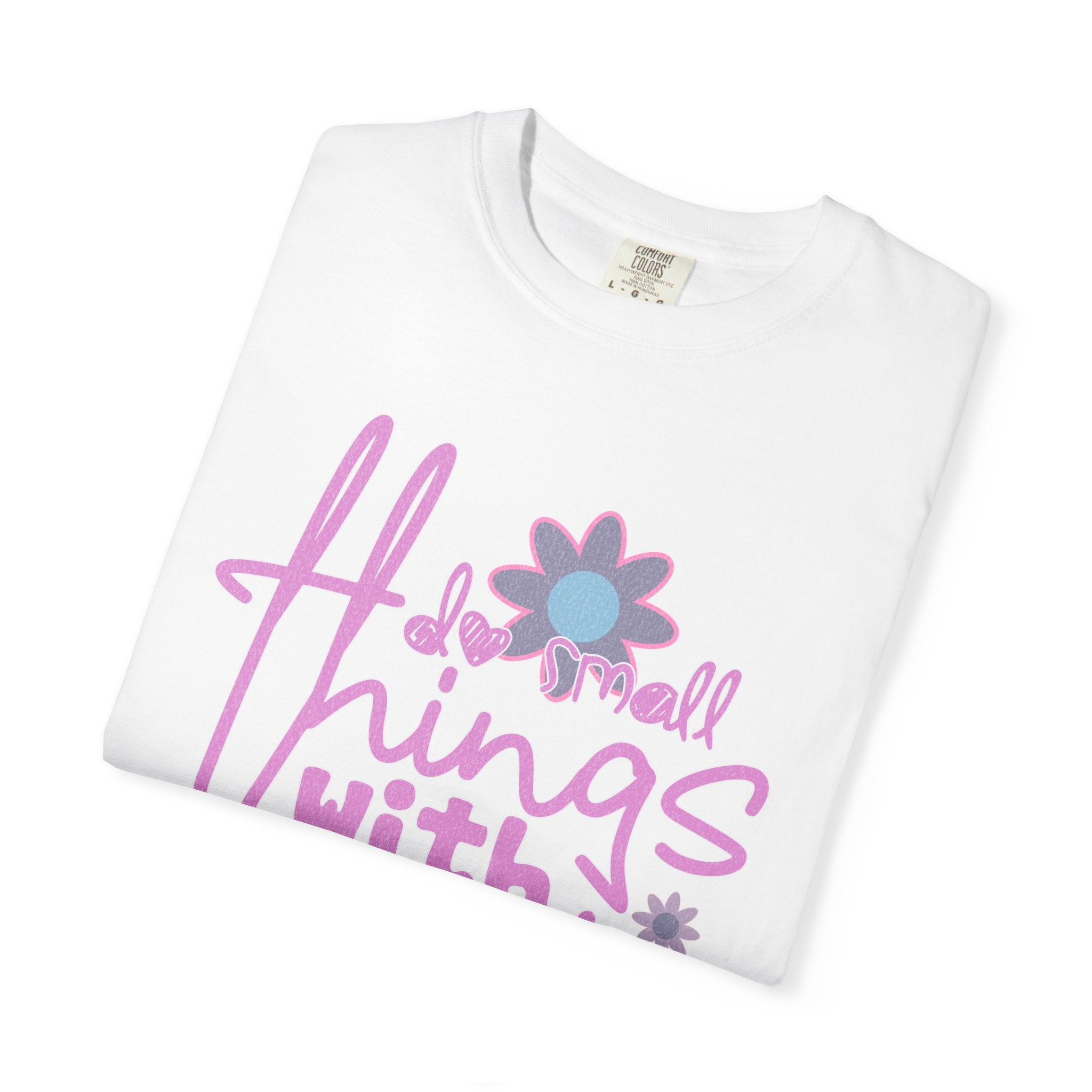Textured T-Shirt — Do Small Things With Great Love Floral Script