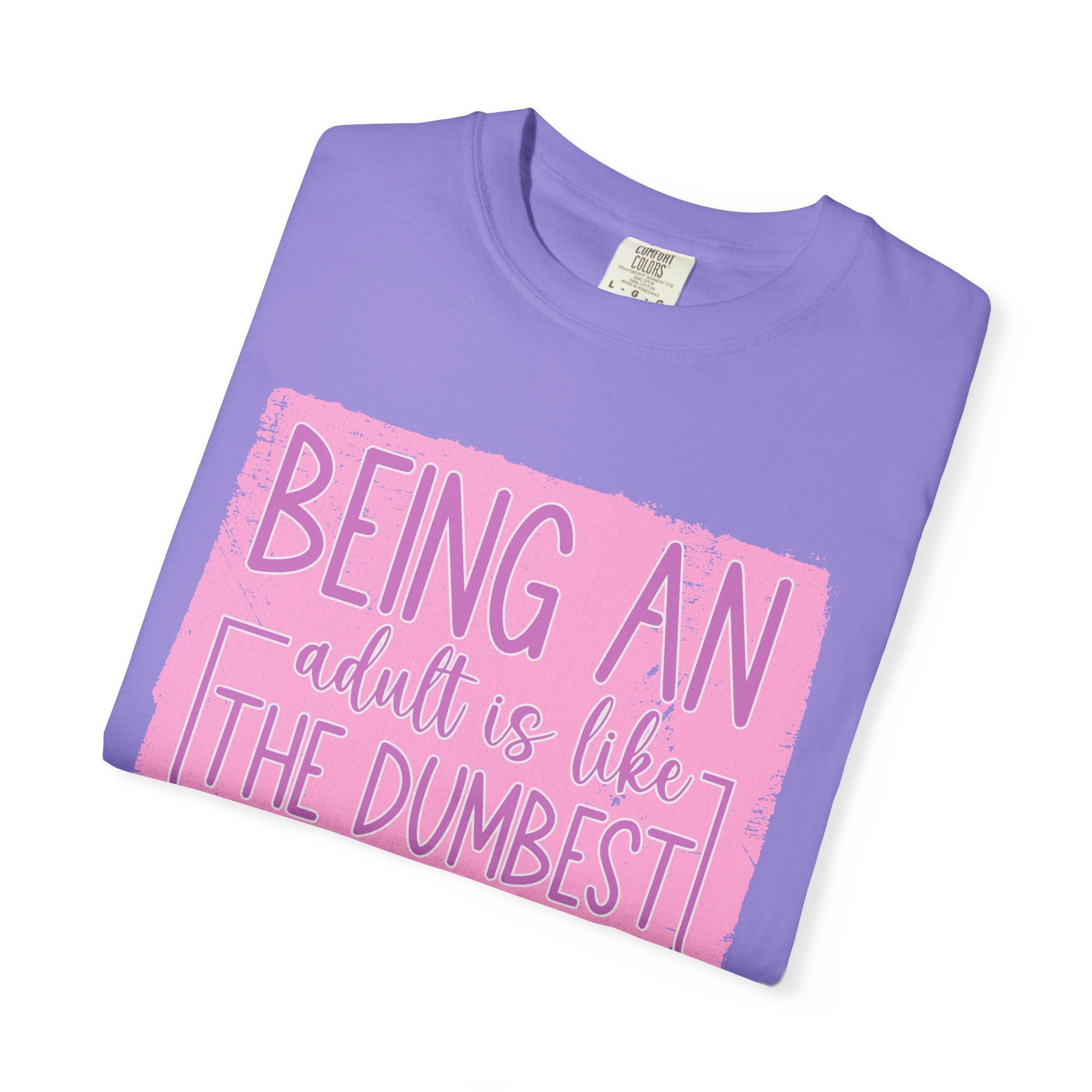 Textured Funny Quote T-Shirt — "Being an adult is like the dumbest thing I’ve ever done"