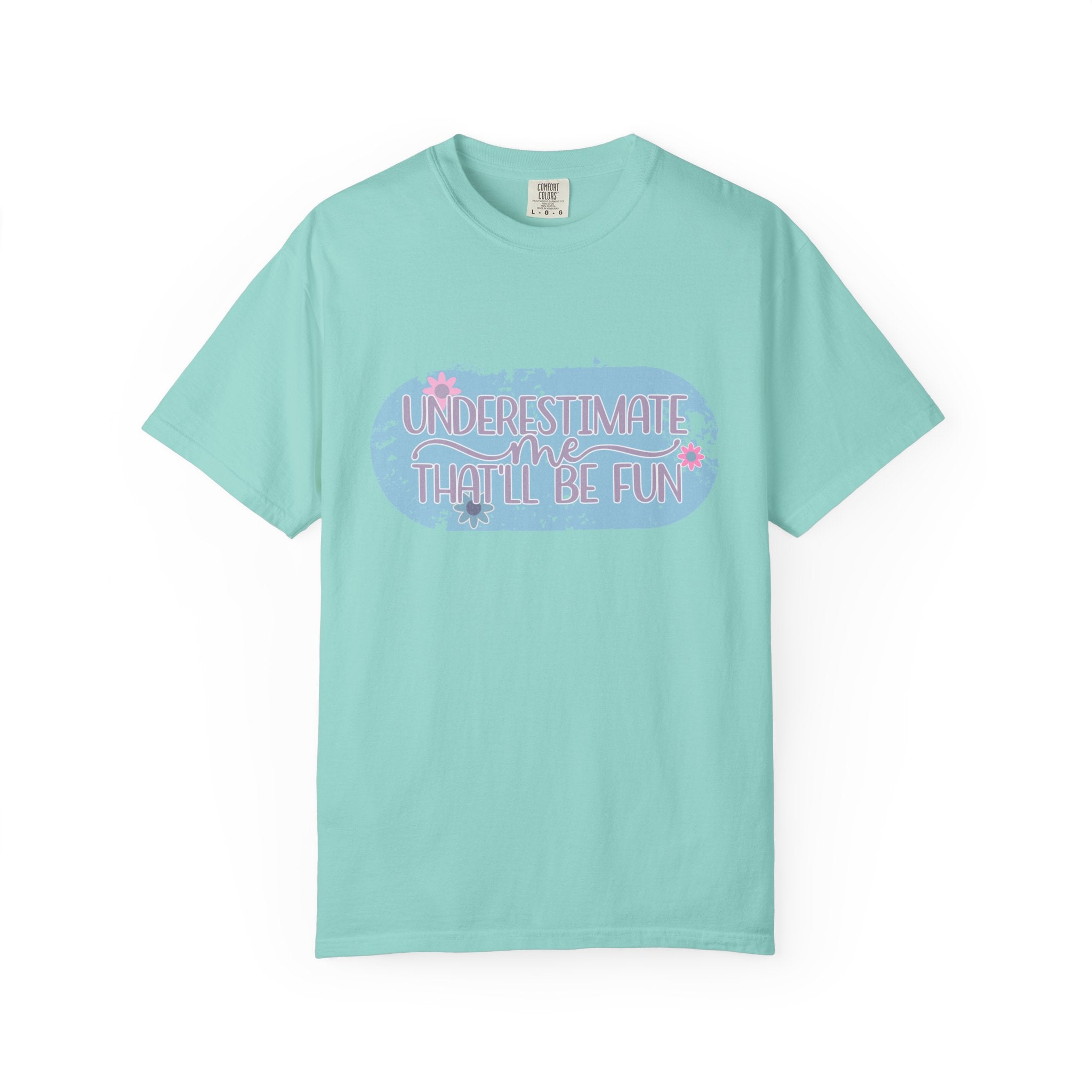 T-Shirt — "Underestimate Me, That’ll Be Fun" Textured Pastel Floral Graphic Tee