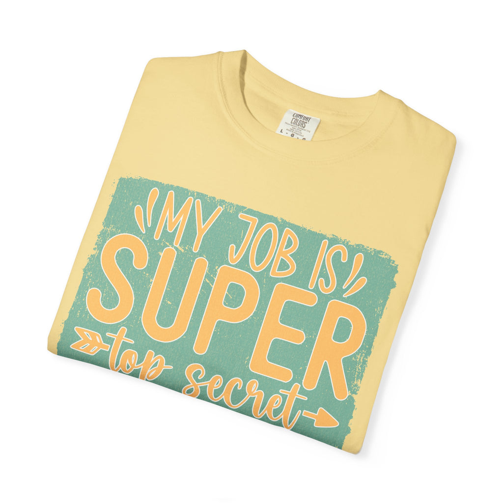 Textured Funny Graphic T-Shirt — “My Job Is Super Top Secret Even I Don’t Know What I’m Doing”