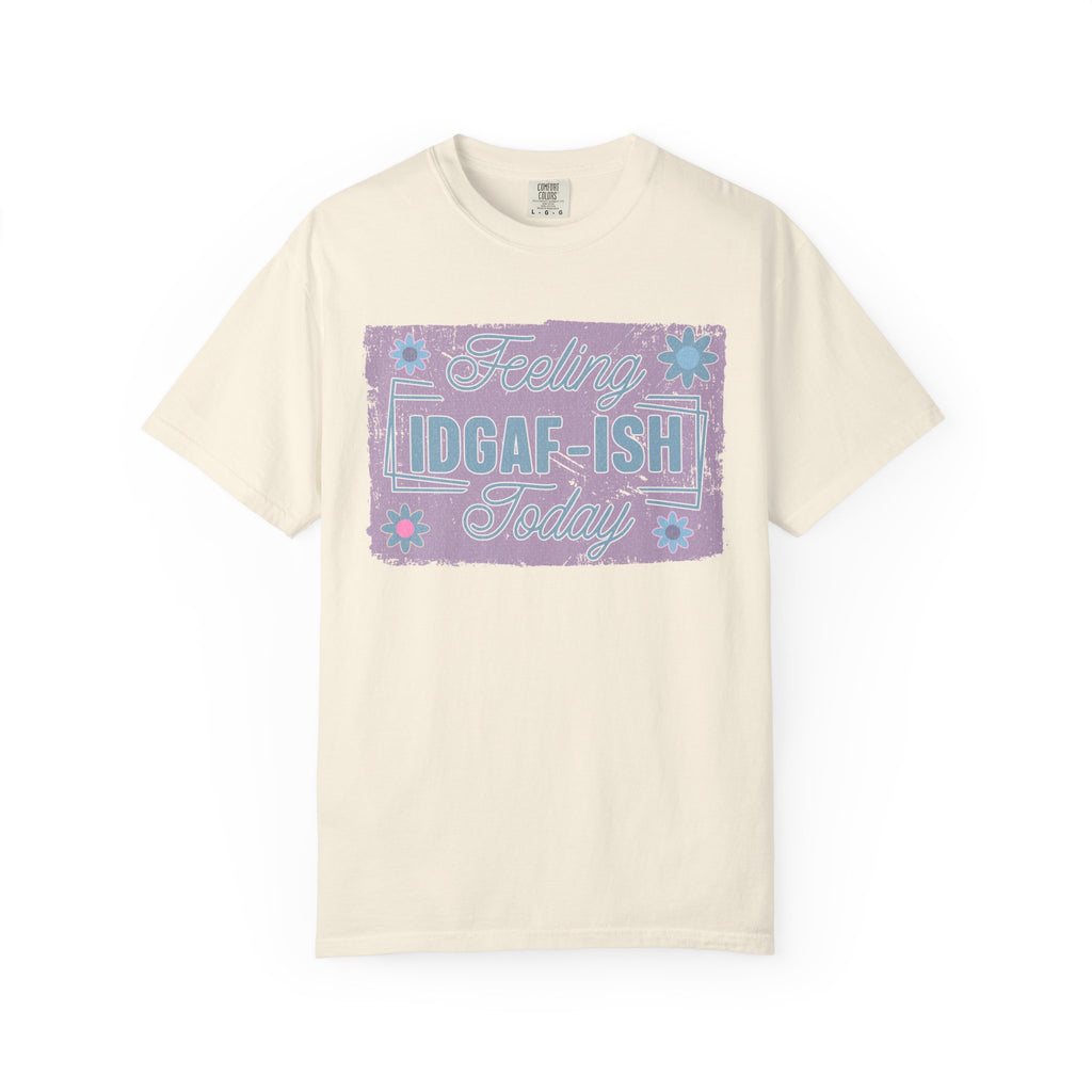 Feeling IDGAF-ish Today Textured T-Shirt
