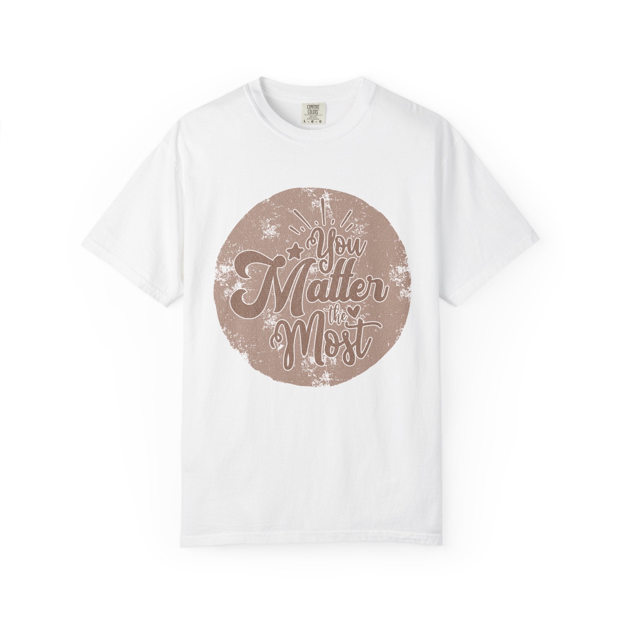 You Matter Most T-Shirt |Textured Inspirational Typography Circle Design