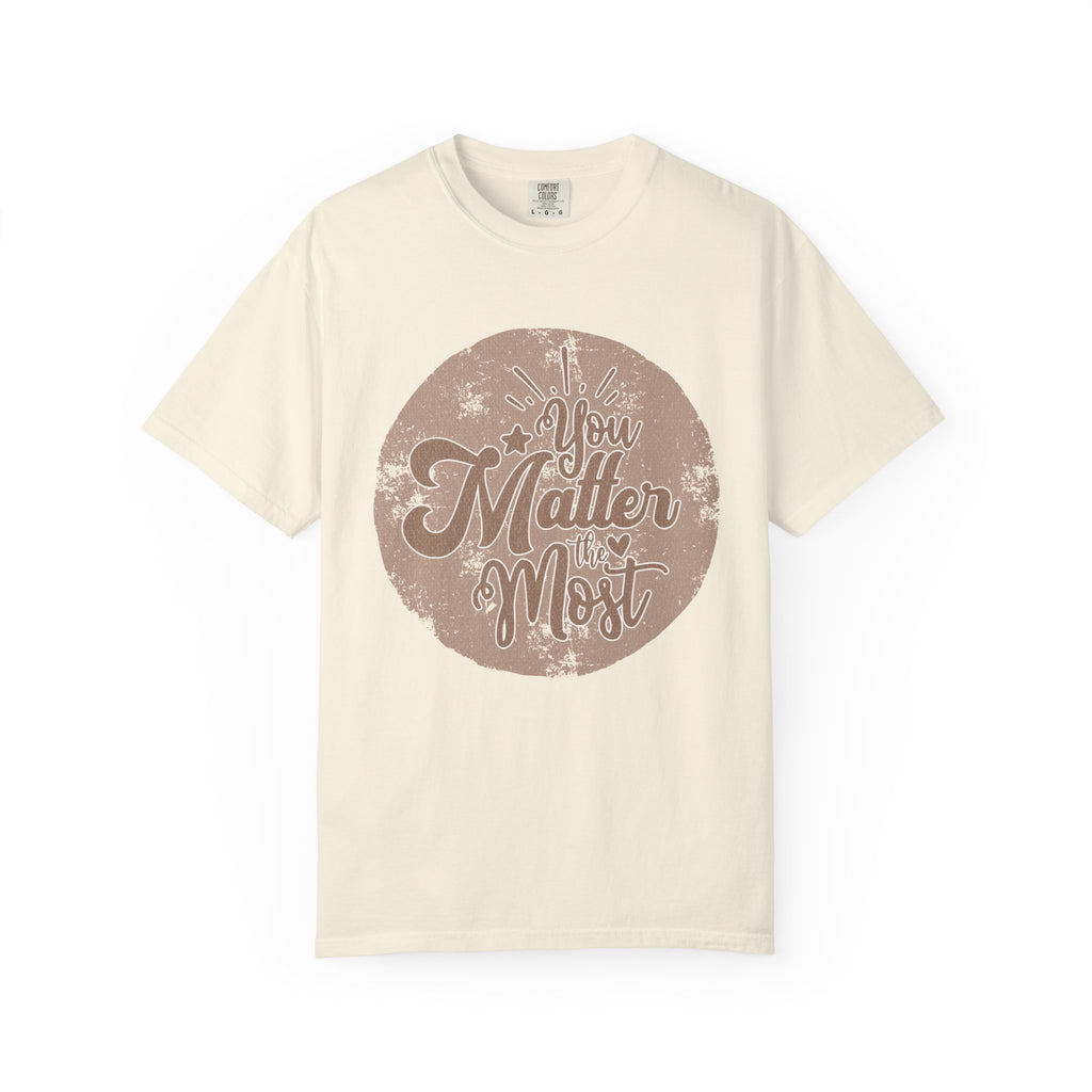 You Matter Most T-Shirt |Textured Inspirational Typography Circle Design
