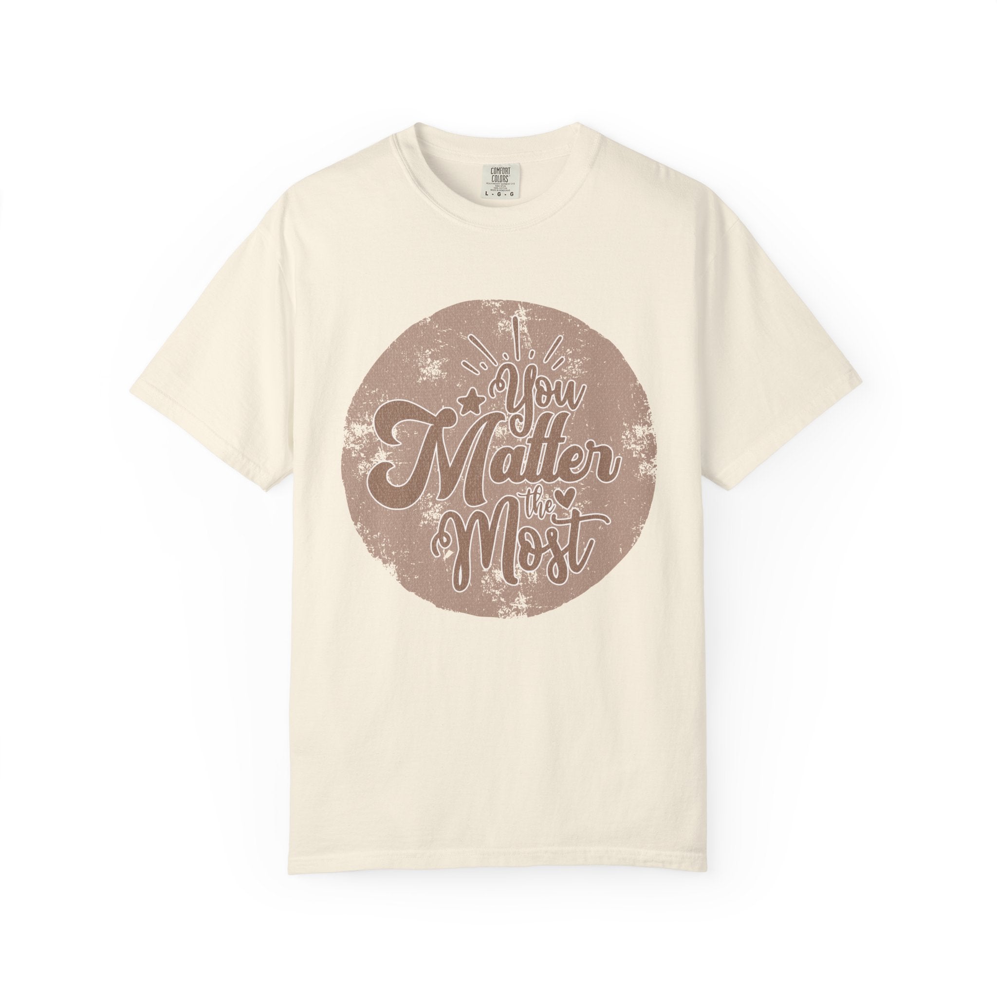 You Matter Most T-Shirt |Textured Inspirational Typography Circle Design