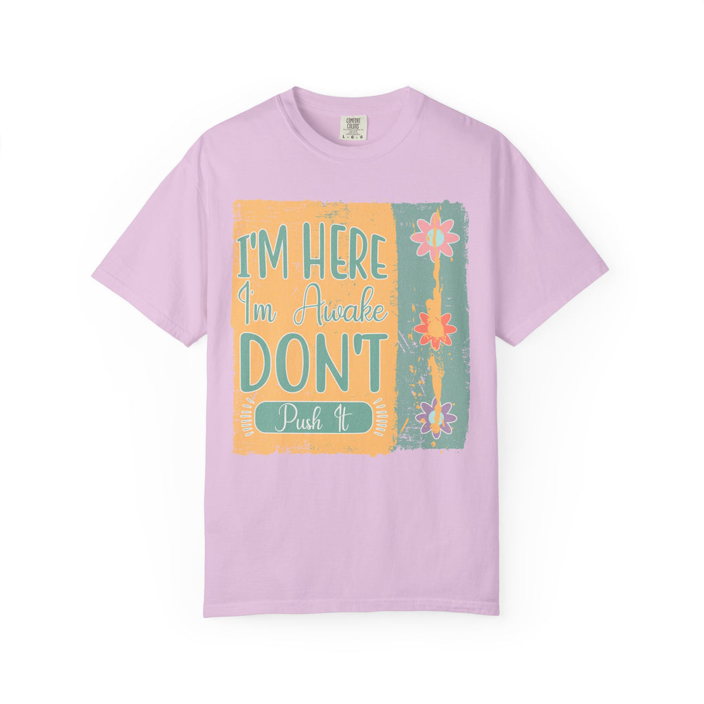 I'm Here, I'm Awake Don’t Push It Textured T-Shirt — Funny Morning Graphic Tee
