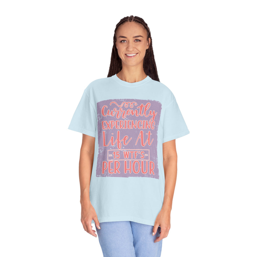 Textured T‑Shirt — “Currently Experiencing Life at 15 WTFs Per Hour” Funny Graphic Tee