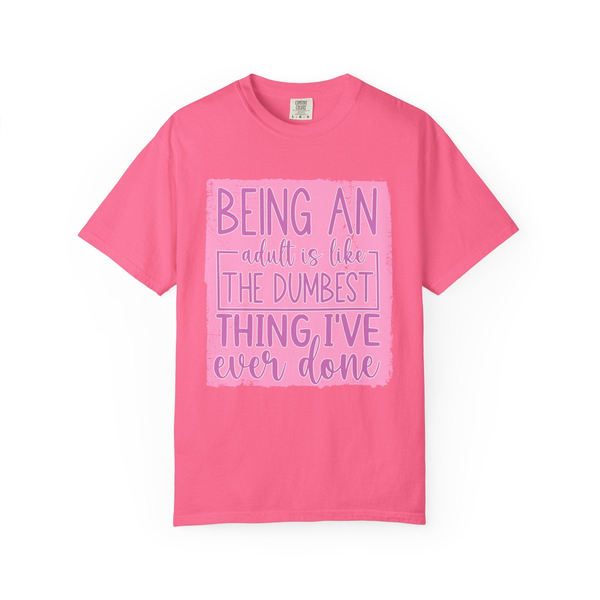 Textured Funny Quote T-Shirt — "Being an adult is like the dumbest thing I’ve ever done"