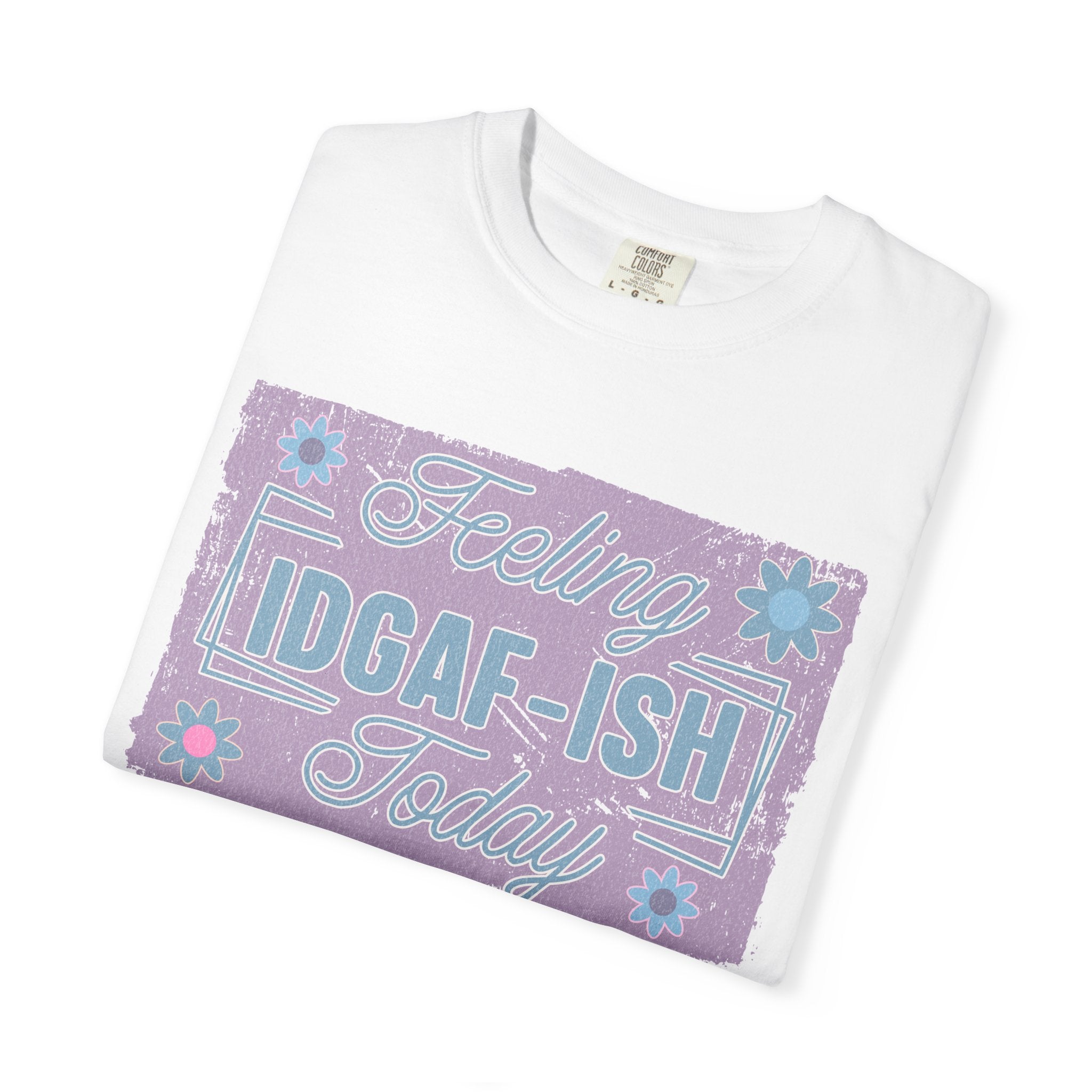 Feeling IDGAF-ish Today Textured T-Shirt