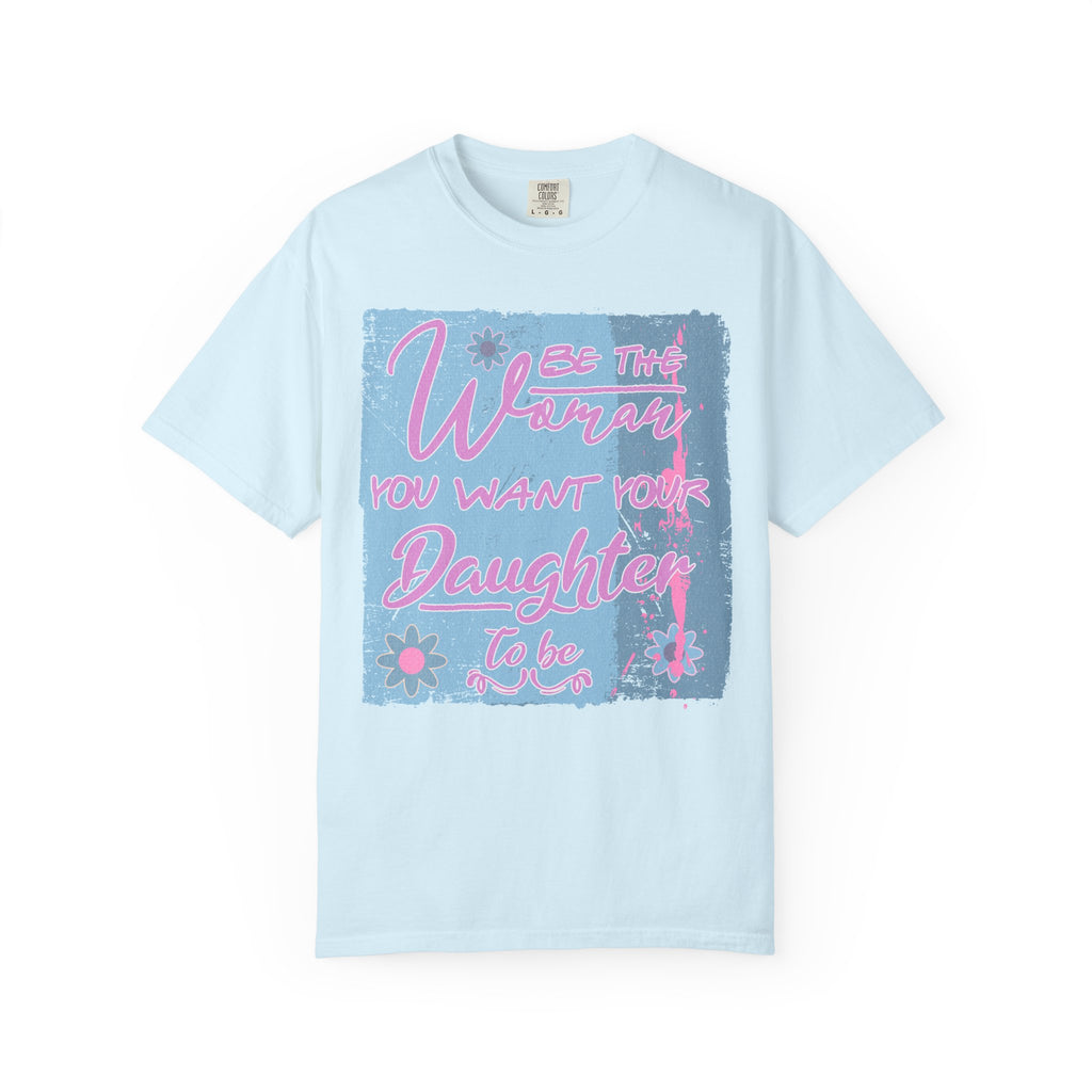 Daughter Pride Textured T-Shirt — "Be the Way You Want Your Daughter to Be" Inspirational Graphic Tee