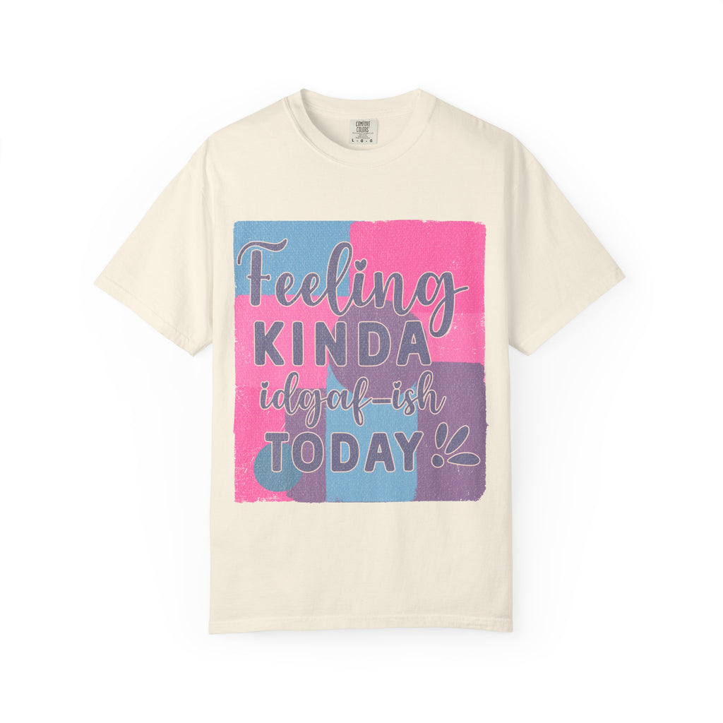 Feeling Kinda IDGAF-ish Today T-Shirt