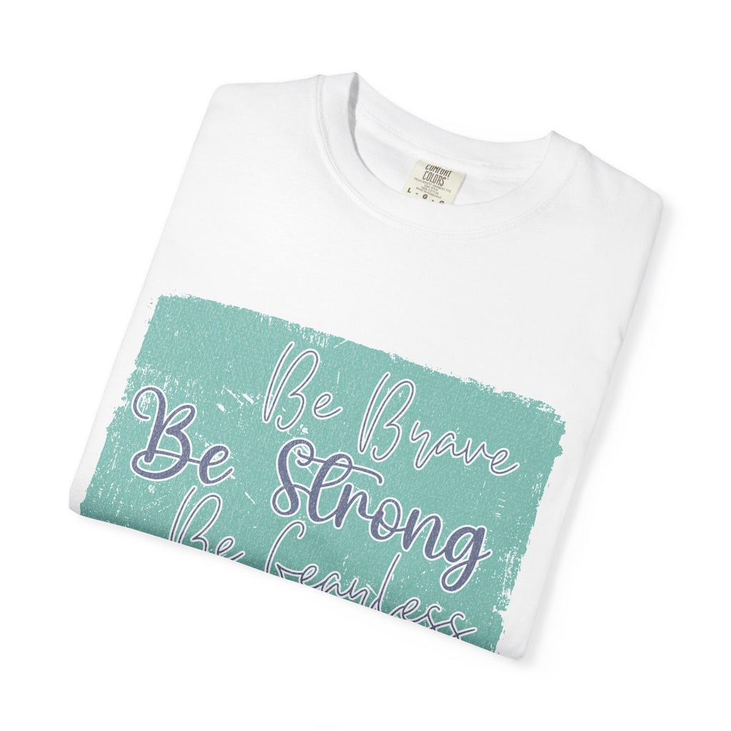 Be Brave Be Strong Be Fearless T-shirt | Textured Inspirational Script Motivational Tee