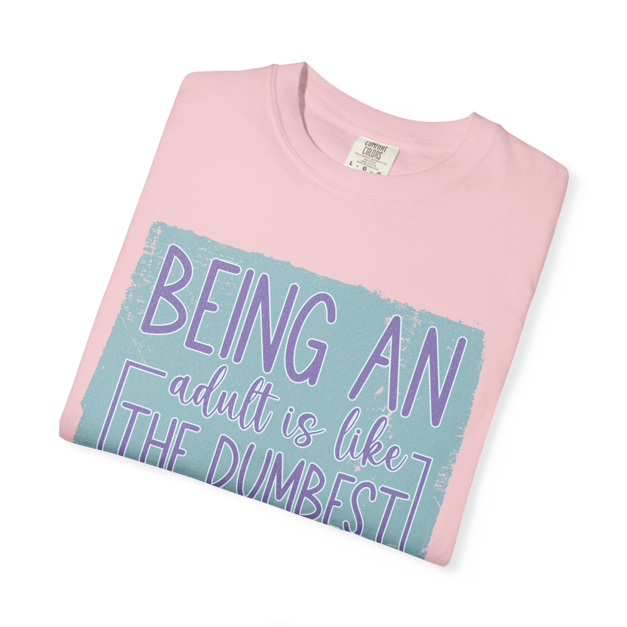 Textured Being an Adult Is the Dumbest Thing I’ve Ever Done T-Shirt — Funny Adulting Graphic Tee