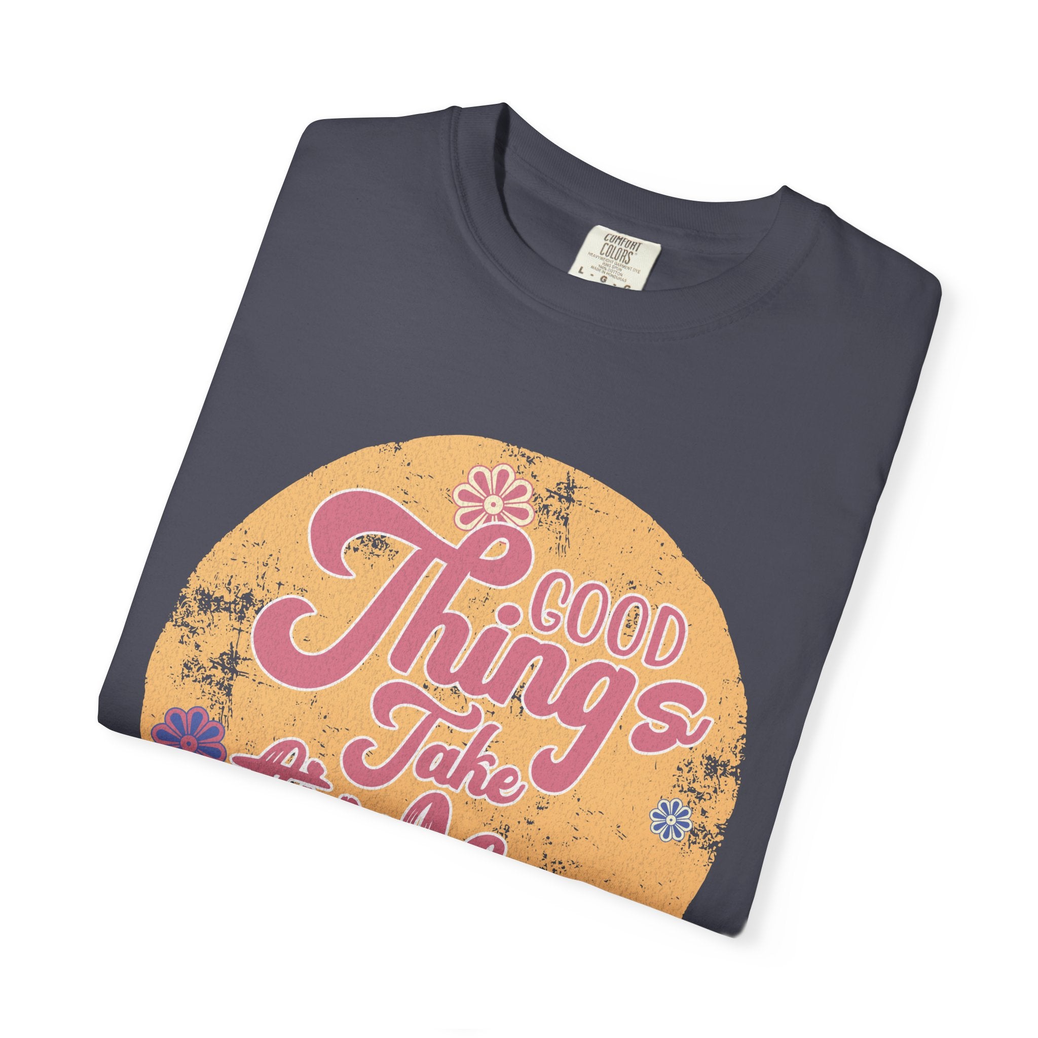 Good Things Take Time T-Shirt | Textured Retro Script Floral Graphic