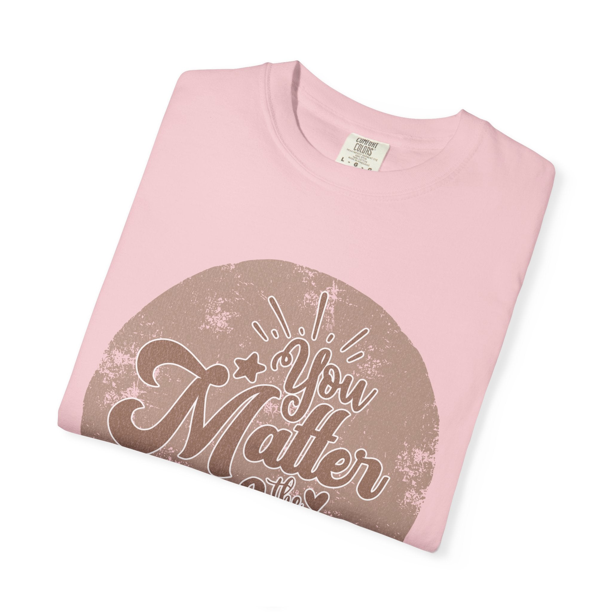 You Matter Most T-Shirt |Textured Inspirational Typography Circle Design