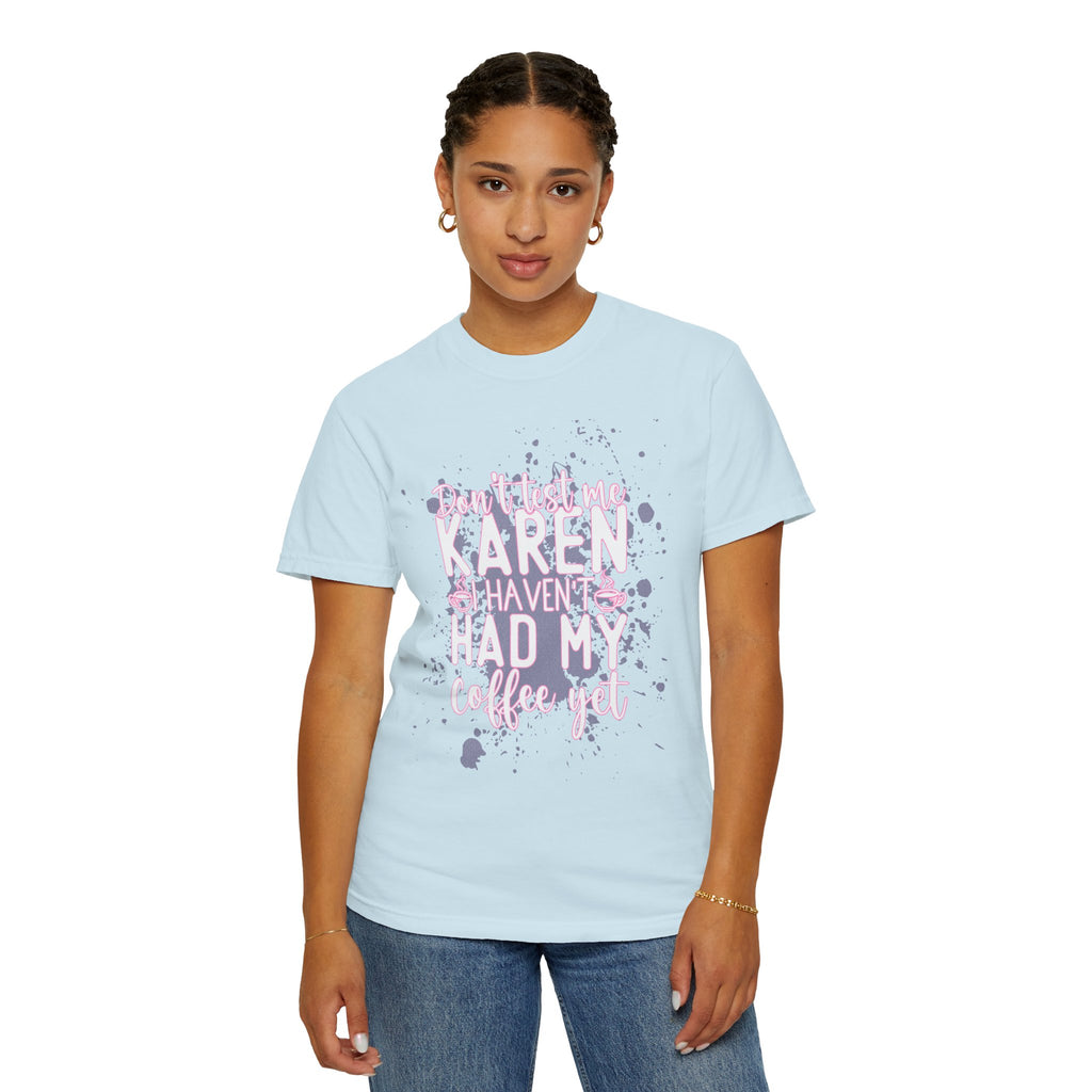 Karen Hasn’t Had My Coffee Textured T-Shirt — Funny Coffee Quote Tee