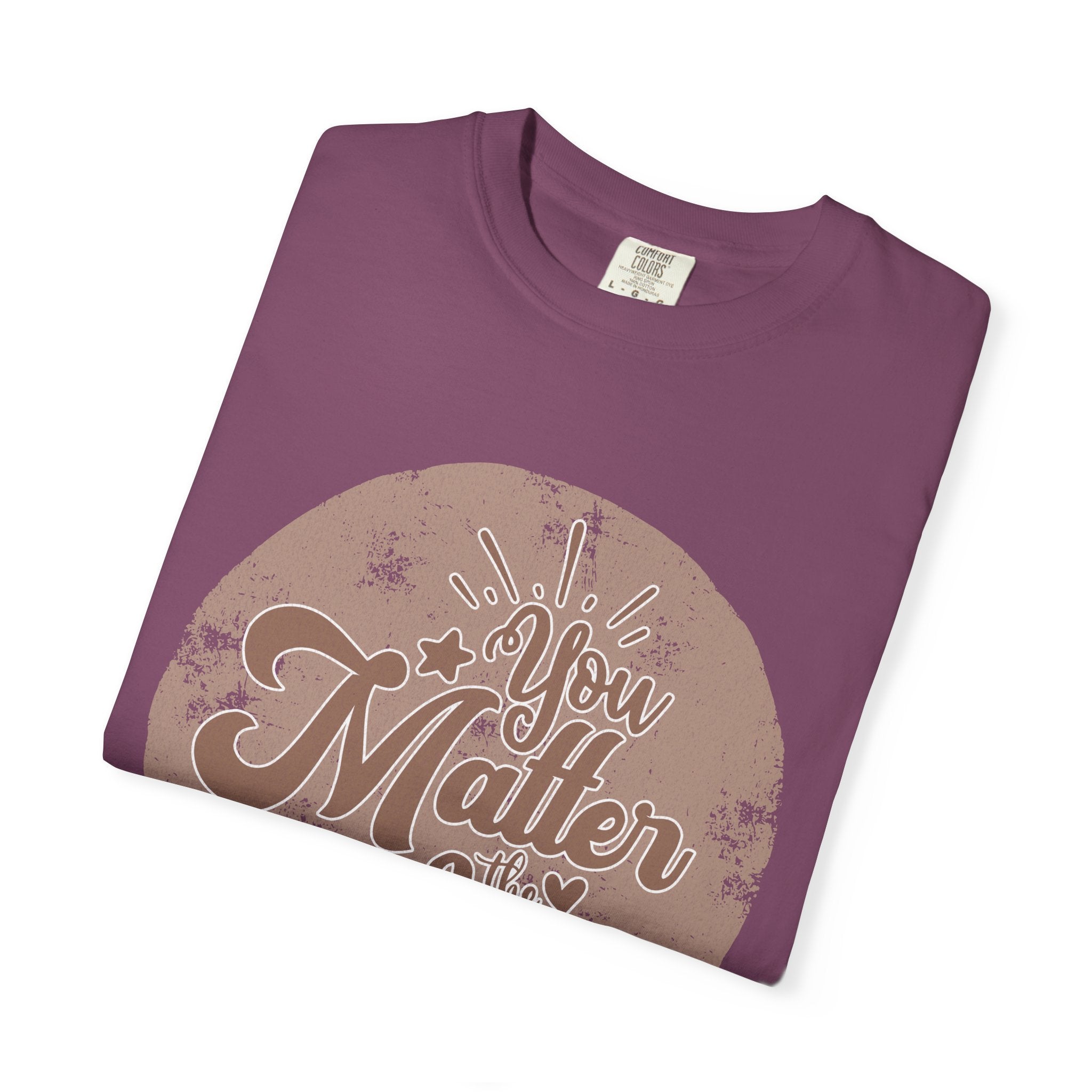 You Matter Most T-Shirt |Textured Inspirational Typography Circle Design