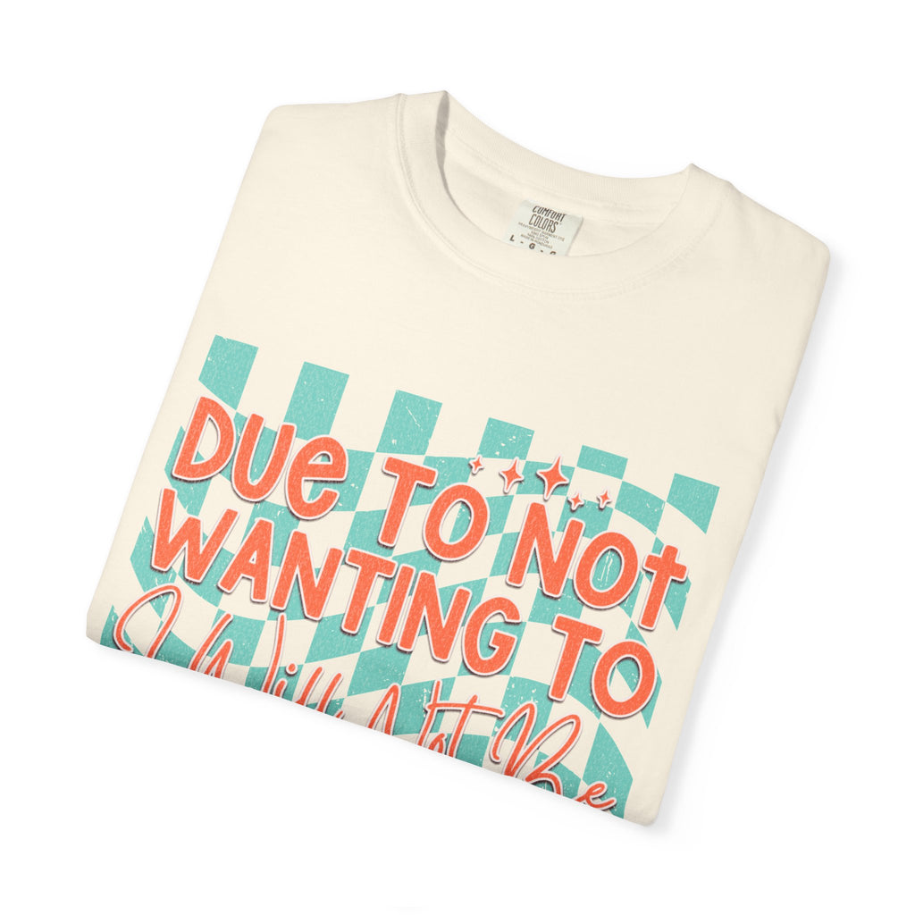 Textured T-Shirt — "Due to Not Wanting to, I Will Not Be" Checkered Graphic Tee
