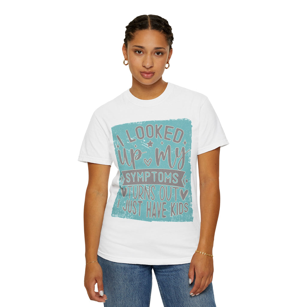 Textured T-Shirt — "I Looked Up My Symptoms Turns Out I Just Have Kids" Funny Parenting Tee
