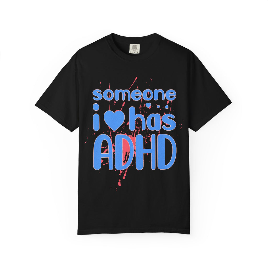 Someone I Love Has ADHD T-Shirt — Awareness Tee for Family & Friends