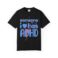 Someone I Love Has ADHD T-Shirt — Awareness Tee for Family & Friends