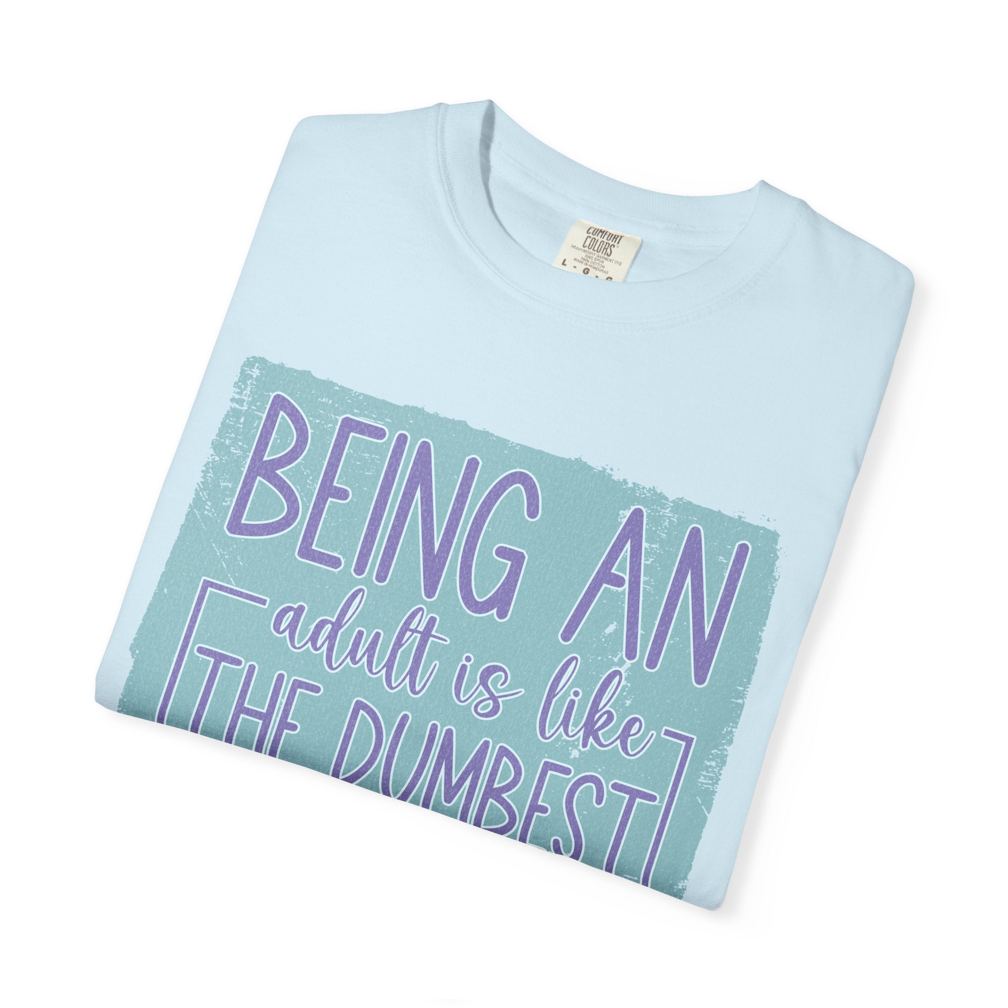 Textured Being an Adult Is the Dumbest Thing I’ve Ever Done T-Shirt — Funny Adulting Graphic Tee