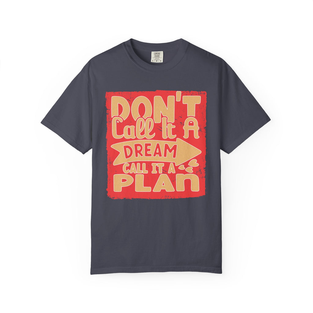 Textured Dream Plan Motivational Quote Tee Don’t Call It a Dream Call It a Plan T-Shirt