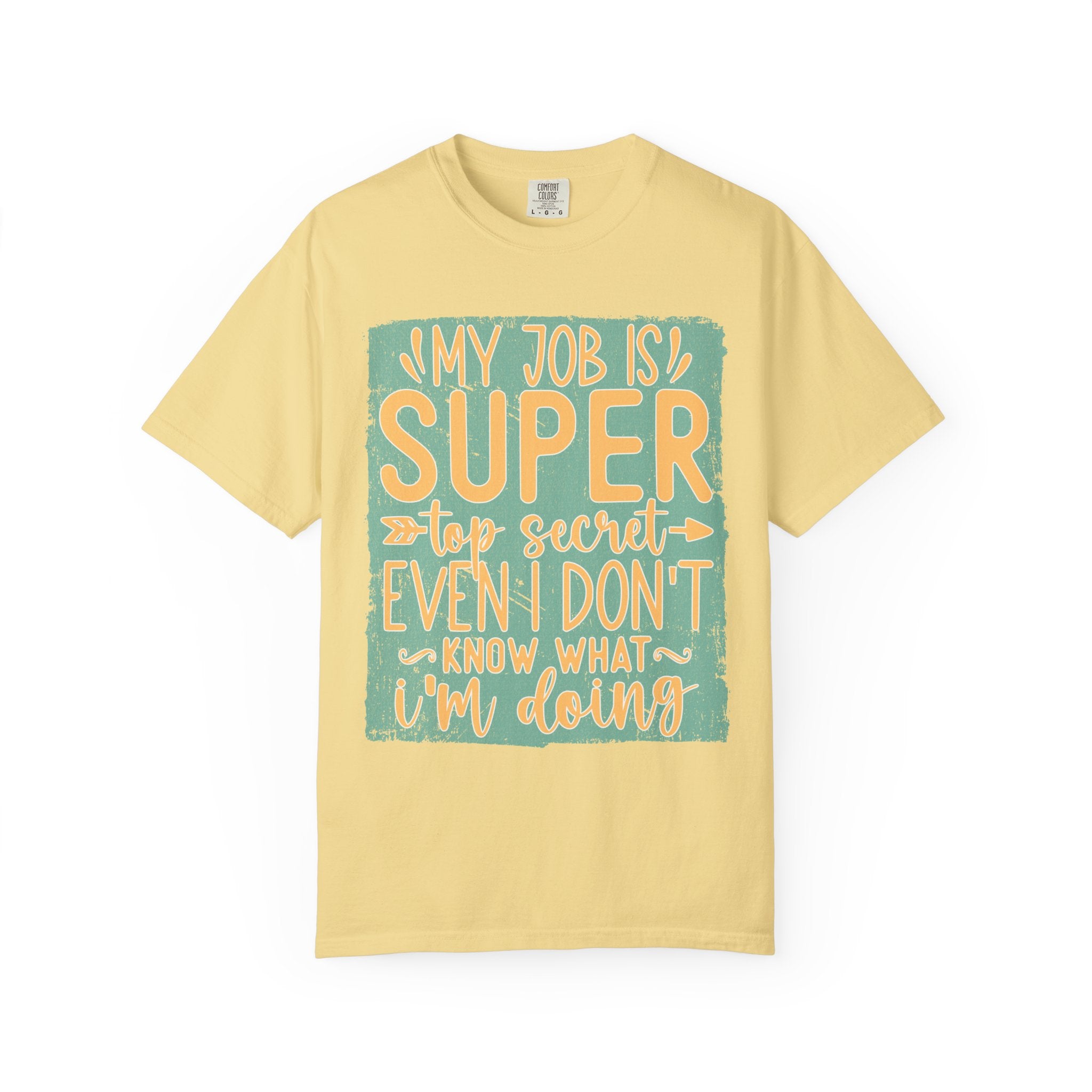 Textured Funny Graphic T-Shirt — “My Job Is Super Top Secret Even I Don’t Know What I’m Doing”