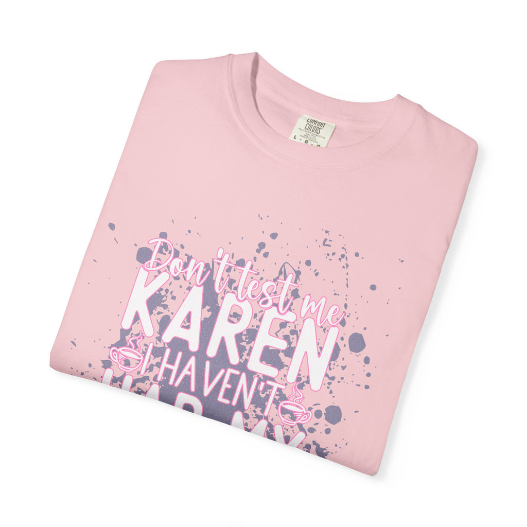 Karen Hasn’t Had My Coffee Textured T-Shirt — Funny Coffee Quote Tee