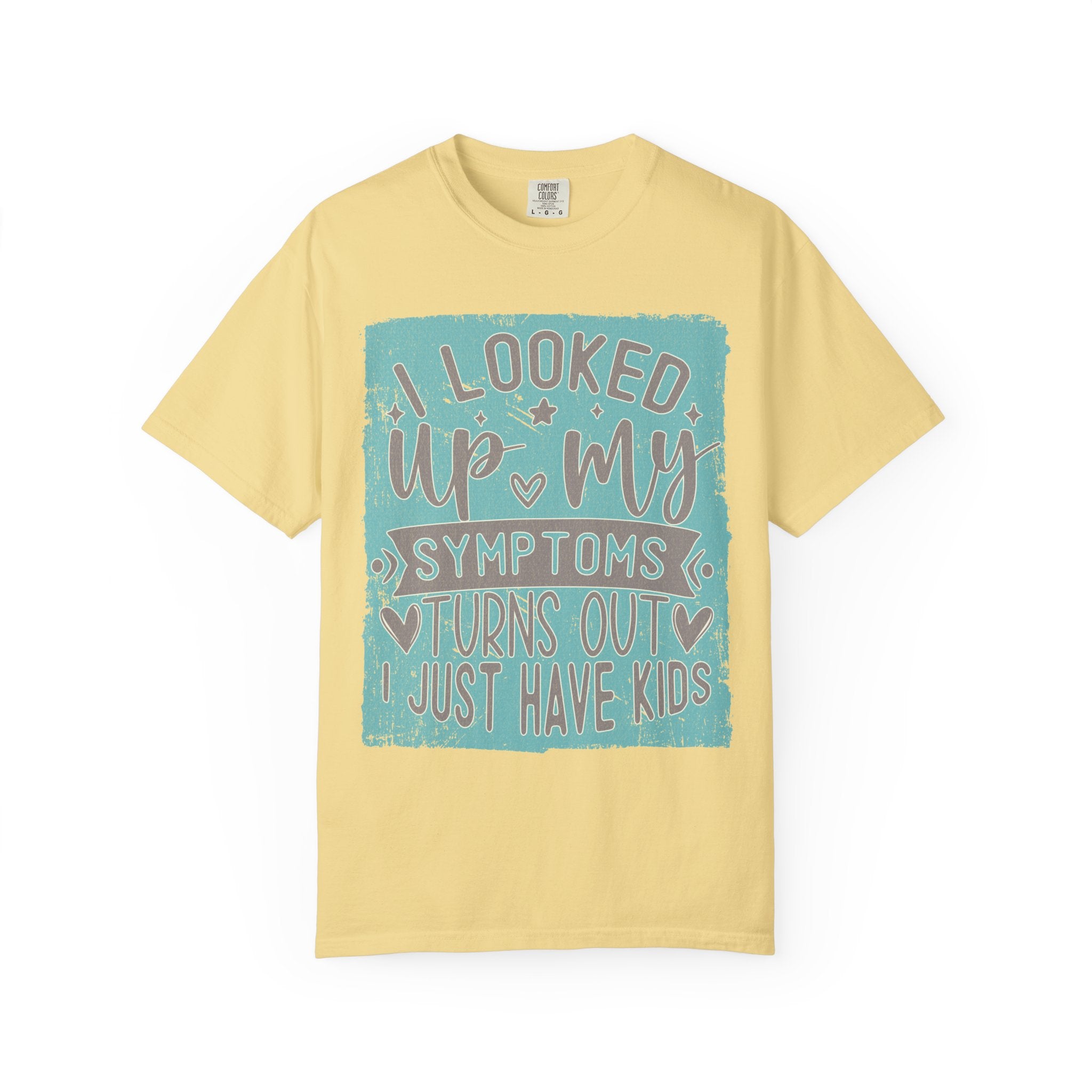 Textured T-Shirt — "I Looked Up My Symptoms Turns Out I Just Have Kids" Funny Parenting Tee