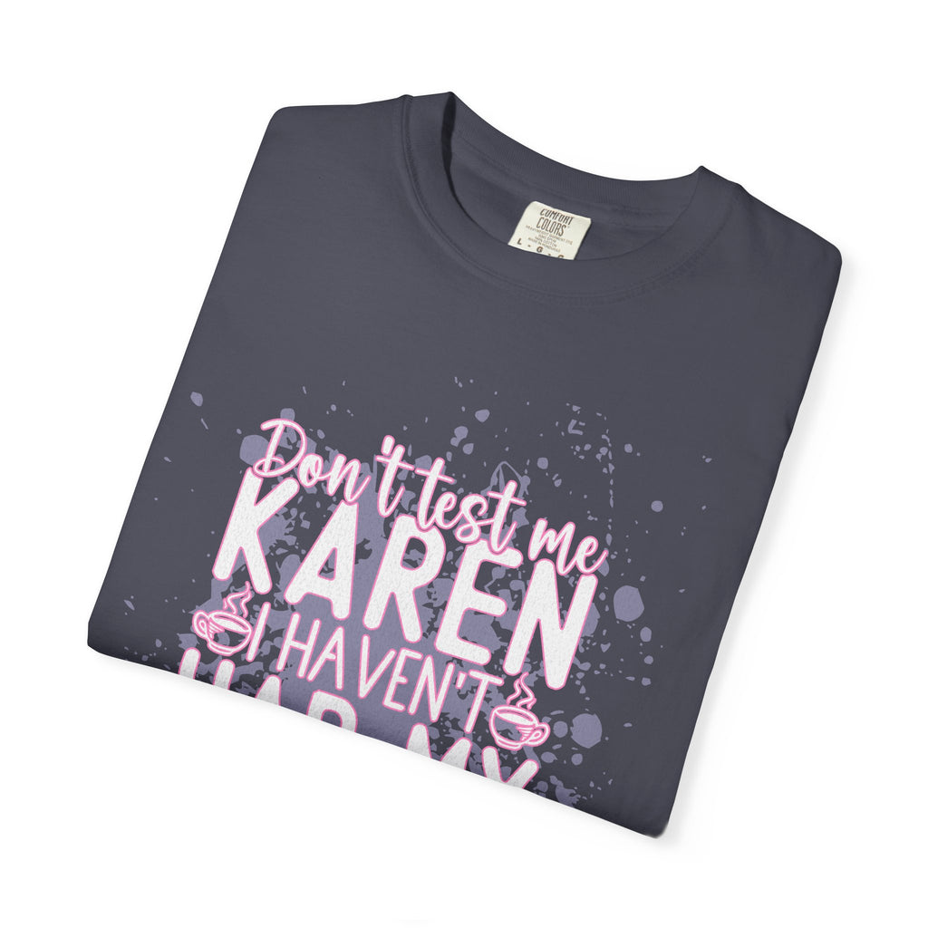 Karen Hasn’t Had My Coffee Textured T-Shirt — Funny Coffee Quote Tee